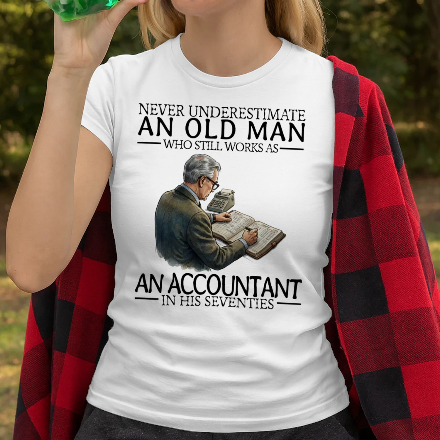 NEVER UNDERESTIMATE AN OLD MAN WHO STILL WORKS AS AN ACCOUNTANT IN HIS SEVENTIES