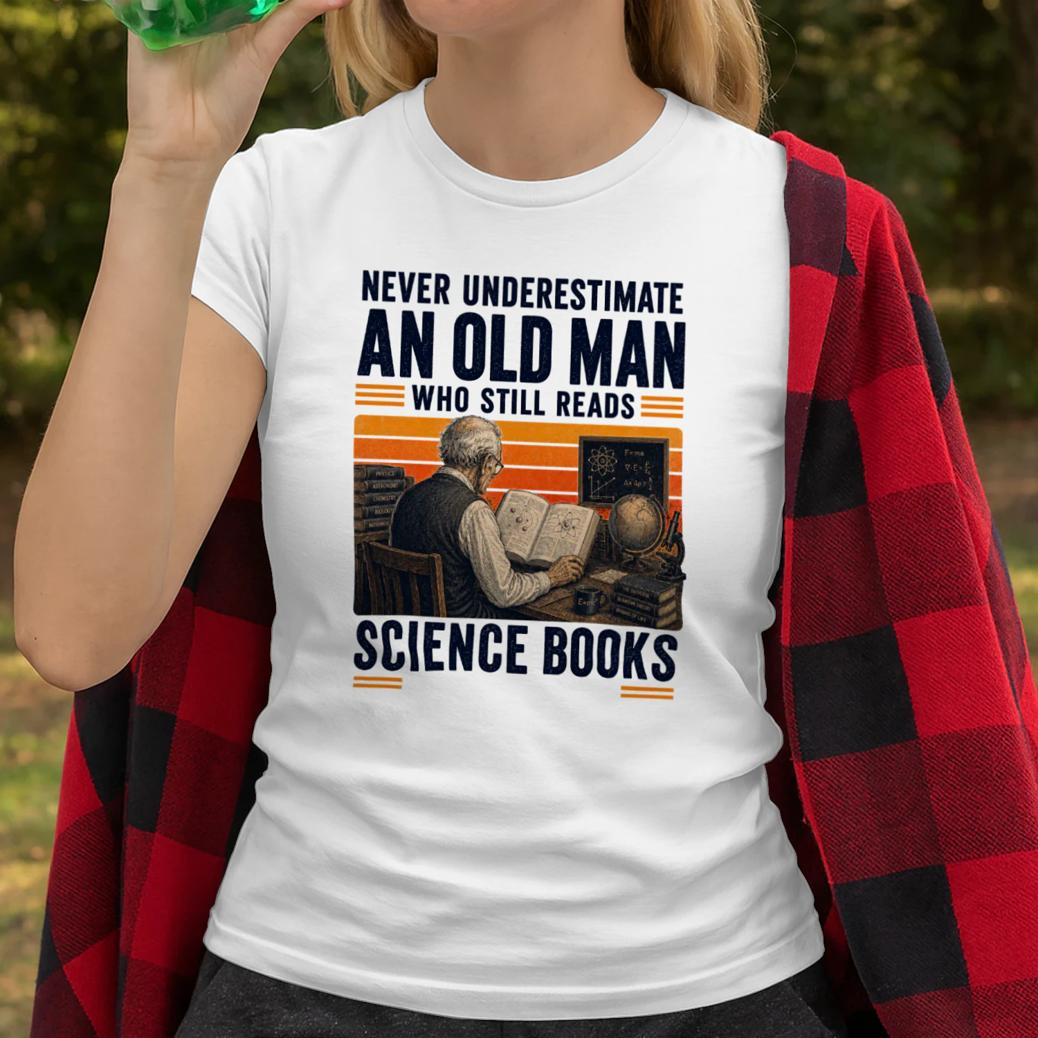 NEVER UNDERESTIMATE AN OLD MAN WHO STILL READS SCIENCE BOOKS