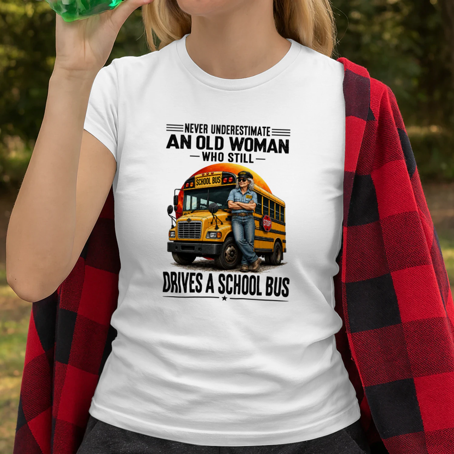Never Underestimate An Old Women Who Still Drives A School Bus