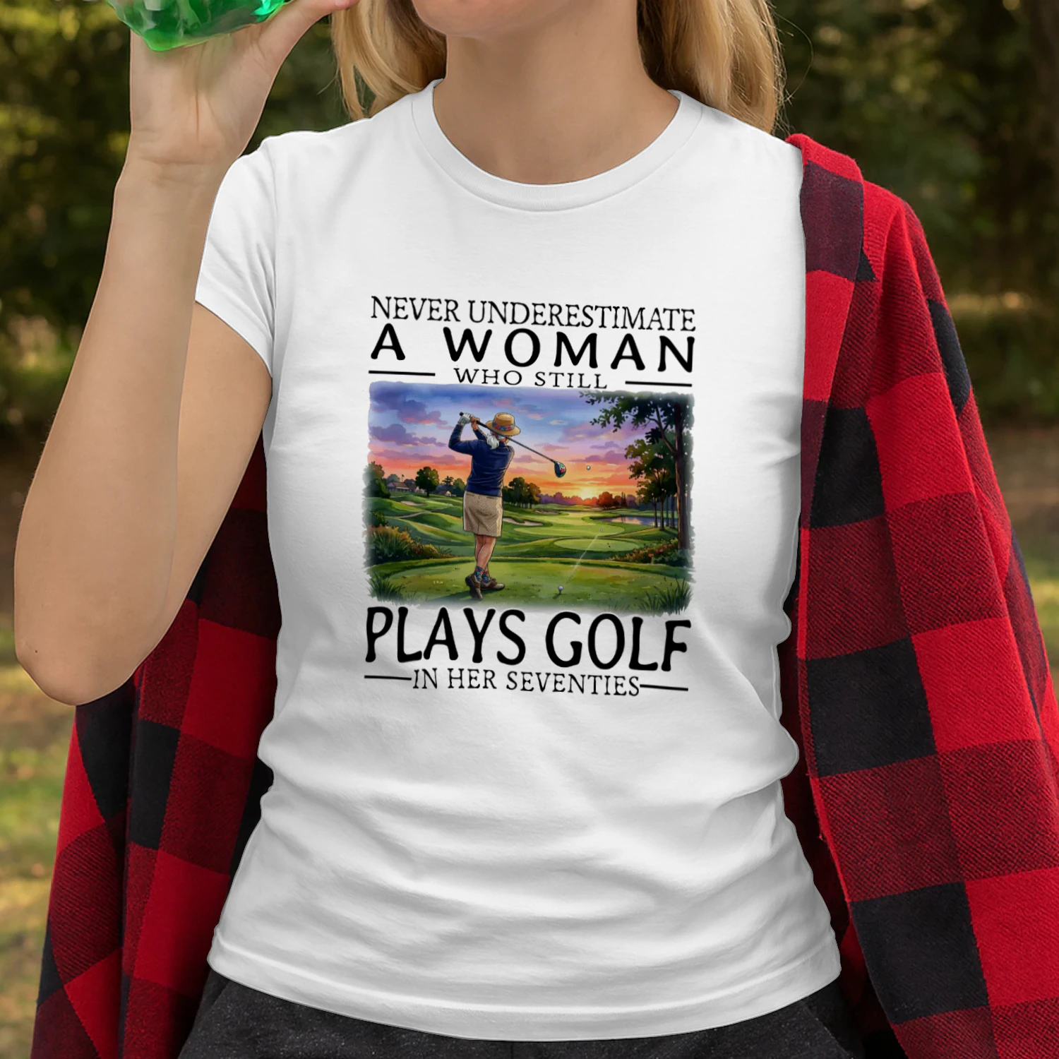 NEVER UNDERESTIMATE A WOMAN WHO STILL PLAYS GOLF IN HER SEVENTIES
