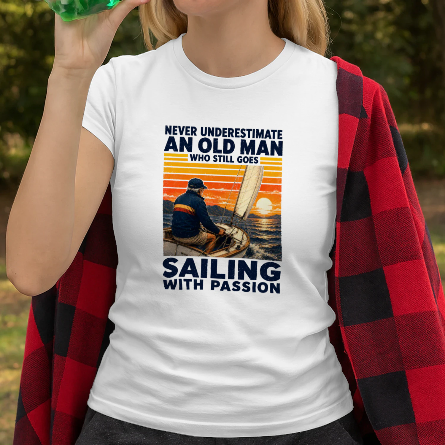 NEVER UNDERESTIMATE AN OLD MAN WHO STILL GOES SAILING WITH PASSION