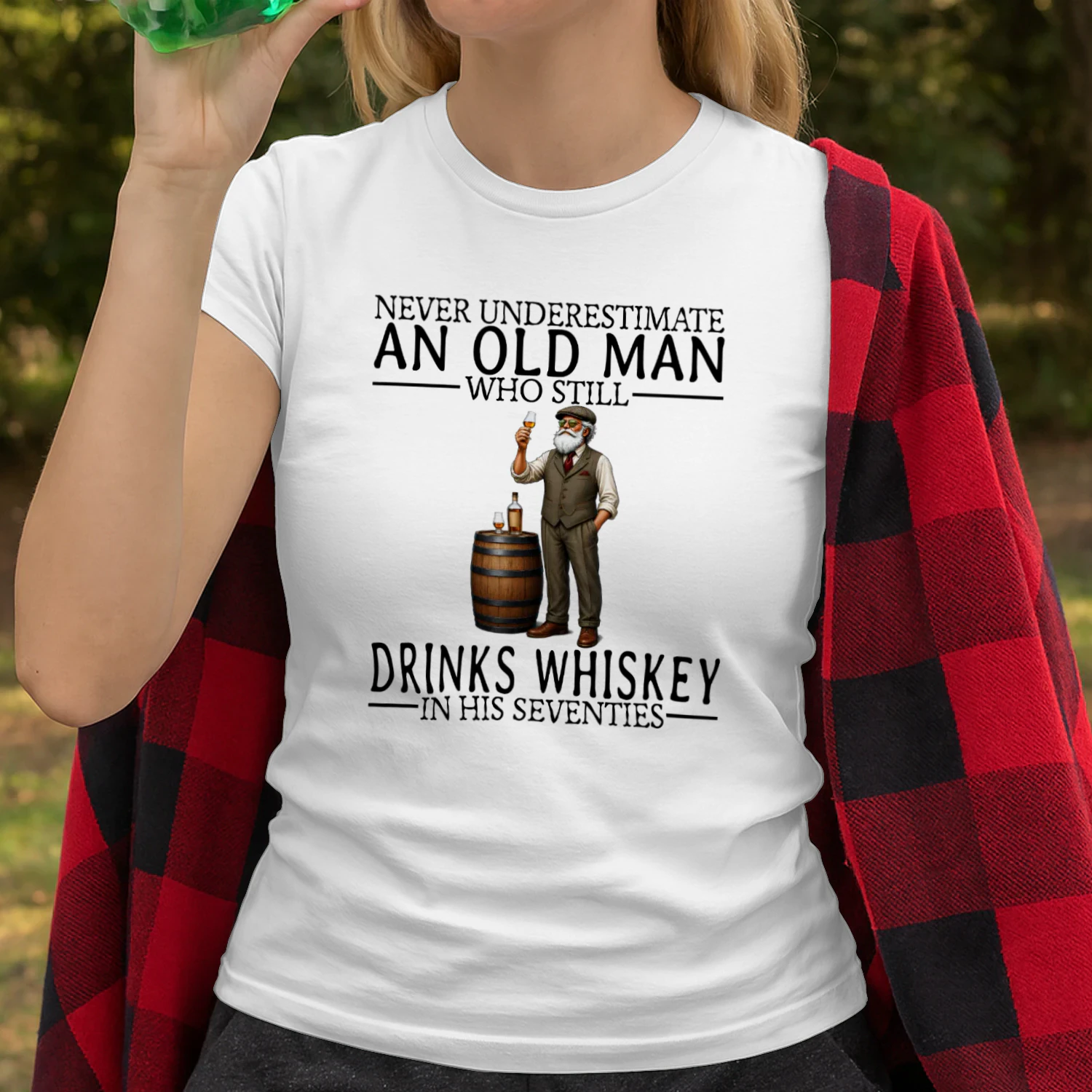 NEVER UNDERESTIMATE AN OLD MAN WHO STILL DRINKS WHISKEY IN HIS SEVENTIES