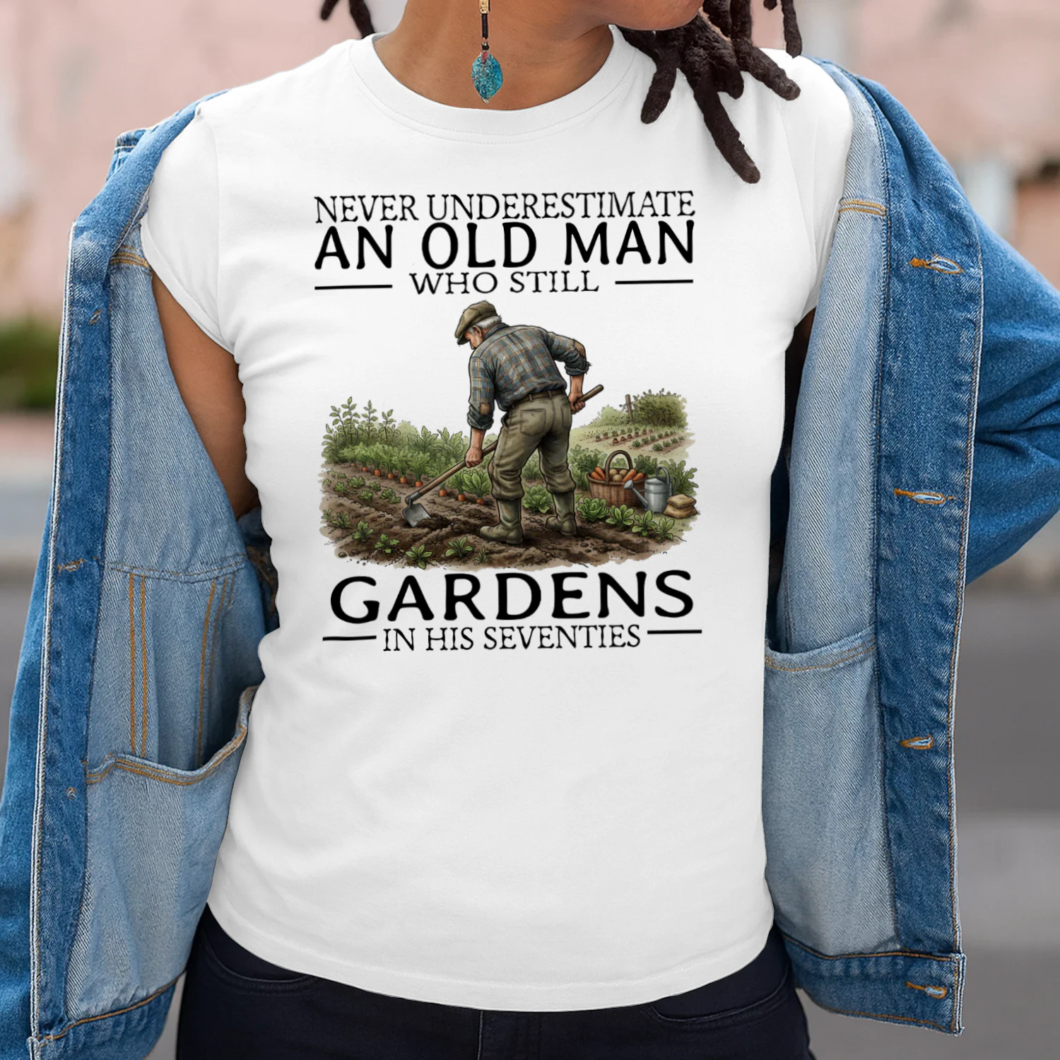 NEVER UNDERESTIMATE AN OLD MAN WHO STILL GARDENS IN HIS SEVENTIES