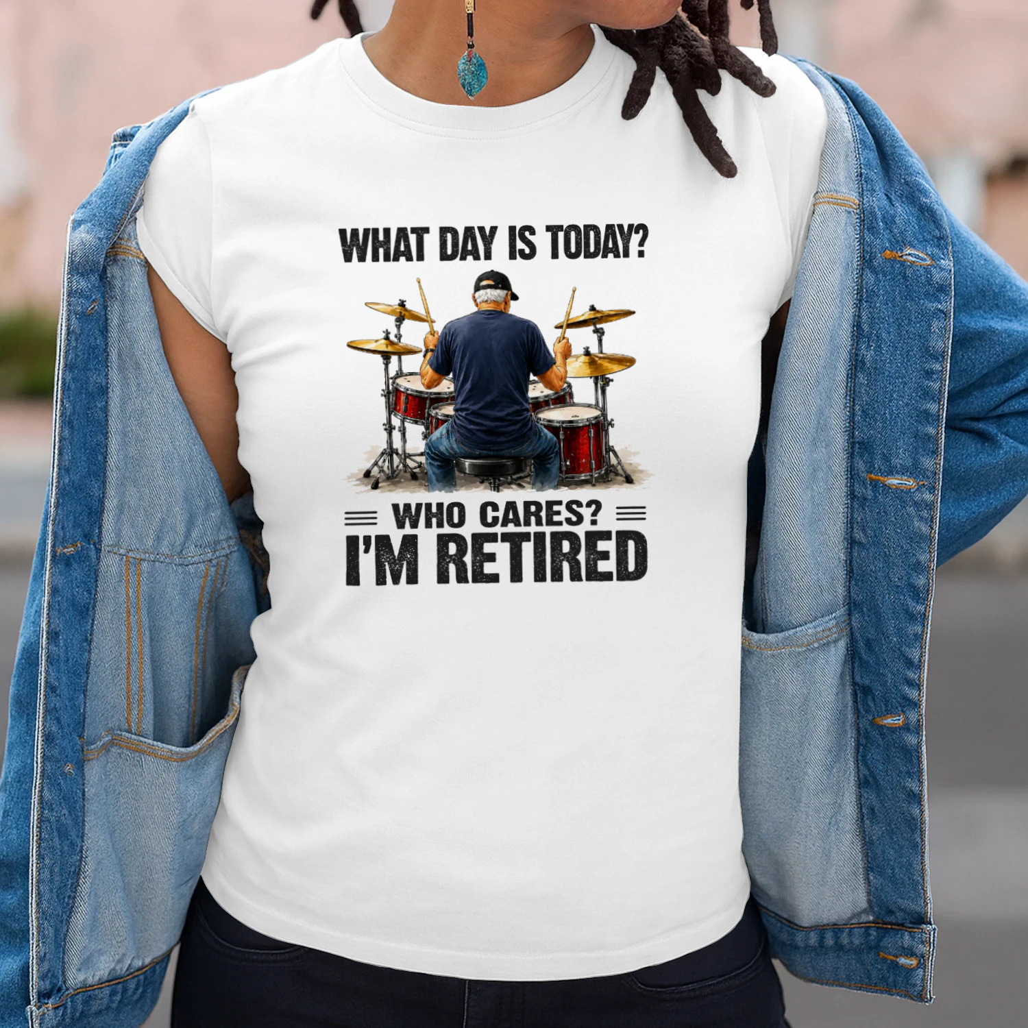 What Day Is Today Who Cares I'm Retired - Drum