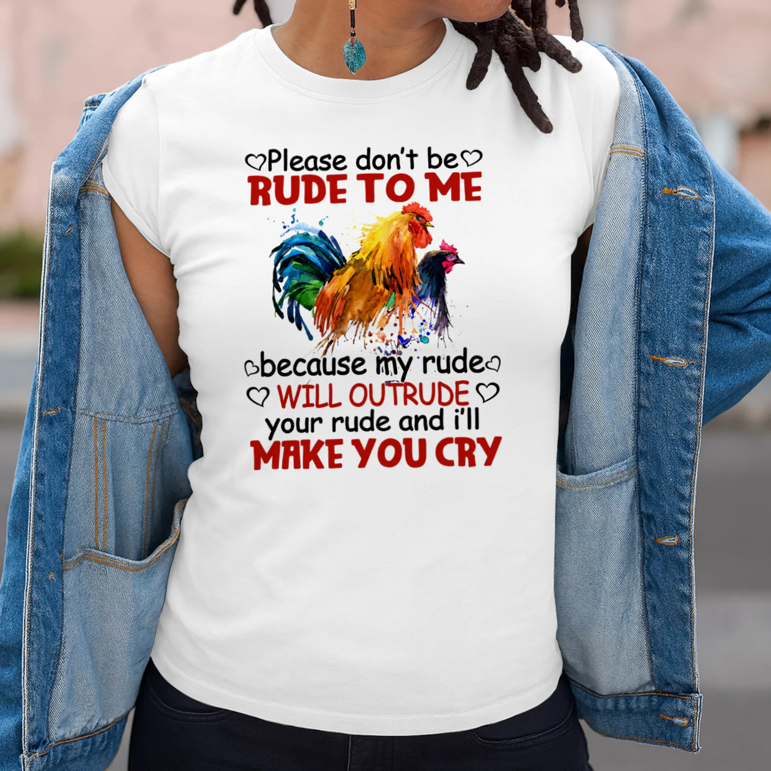 Please Dont Be Rude To Me Because My Rude Will Outrude Your Rude Chickens