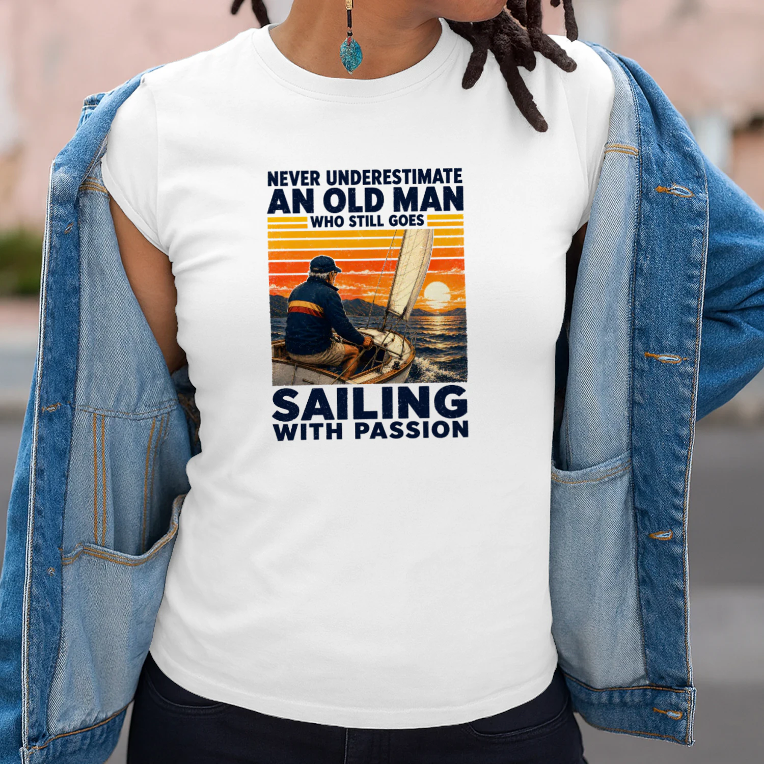 NEVER UNDERESTIMATE AN OLD MAN WHO STILL GOES SAILING WITH PASSION