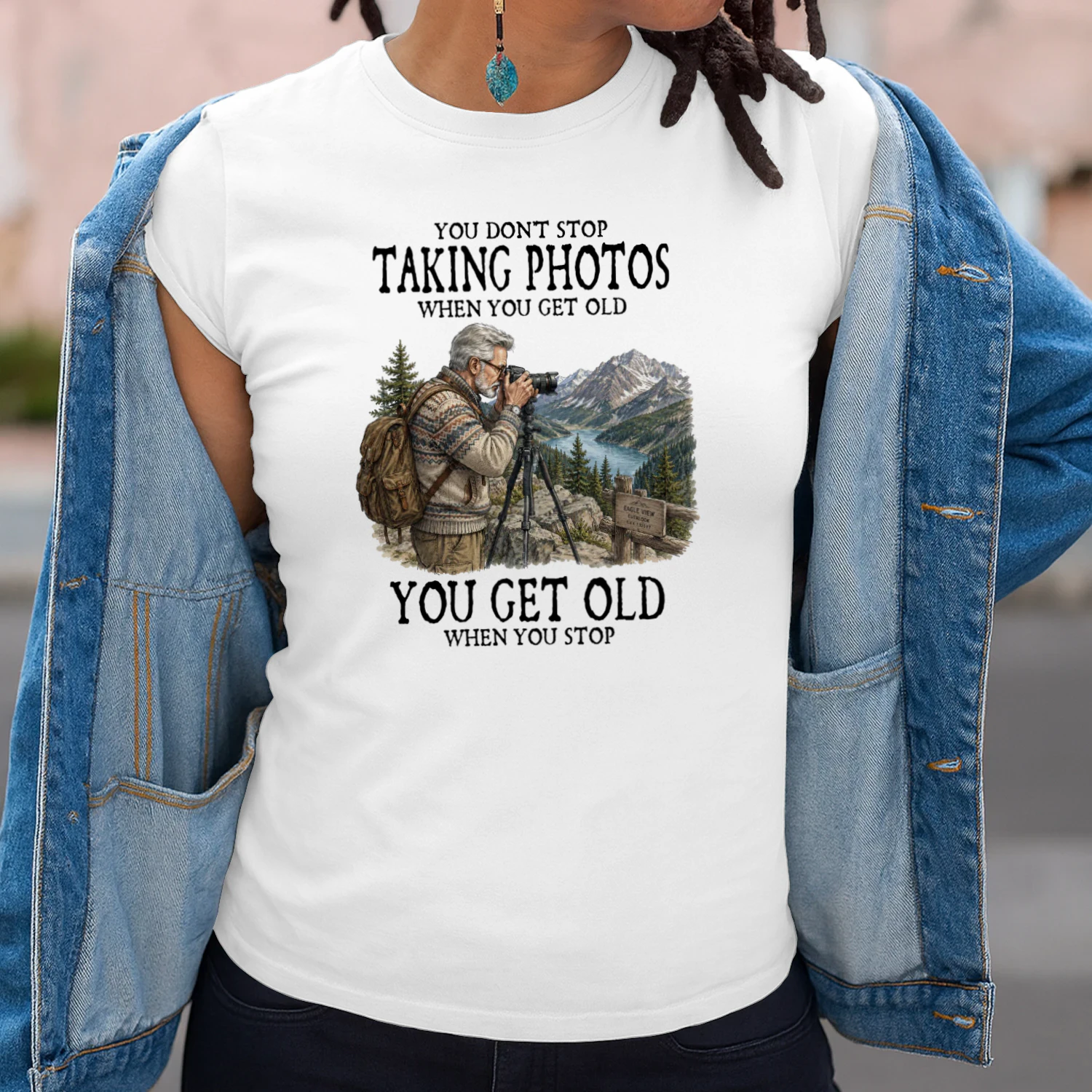 YOU DON'T STOP TAKING PHOTOS WHEN YOU GET OLD