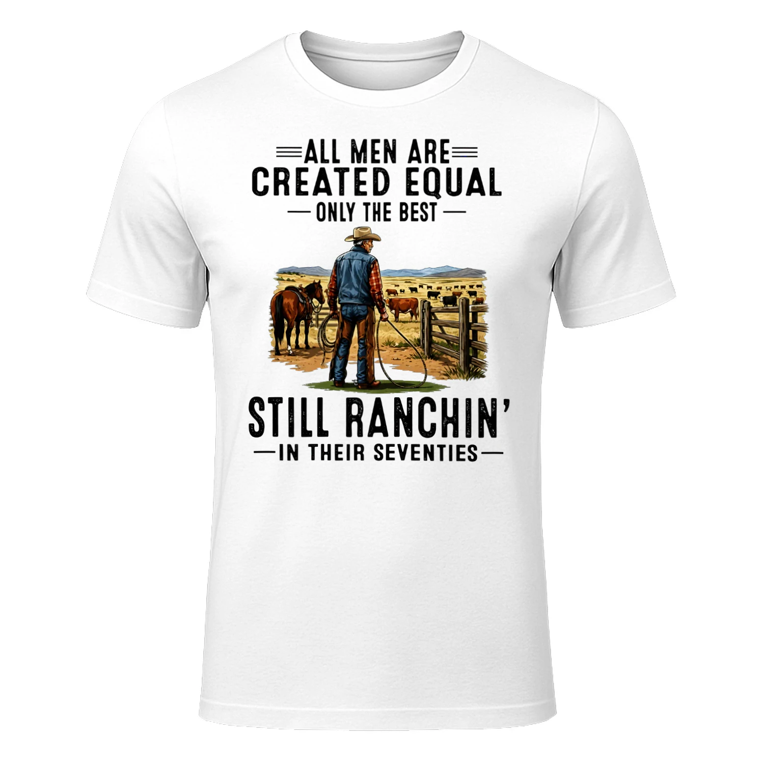 ALL MEN ARE CREATED EQUAL ONLY THE BEST STILL RANCHIN' IN THEIR SEVENTIES
