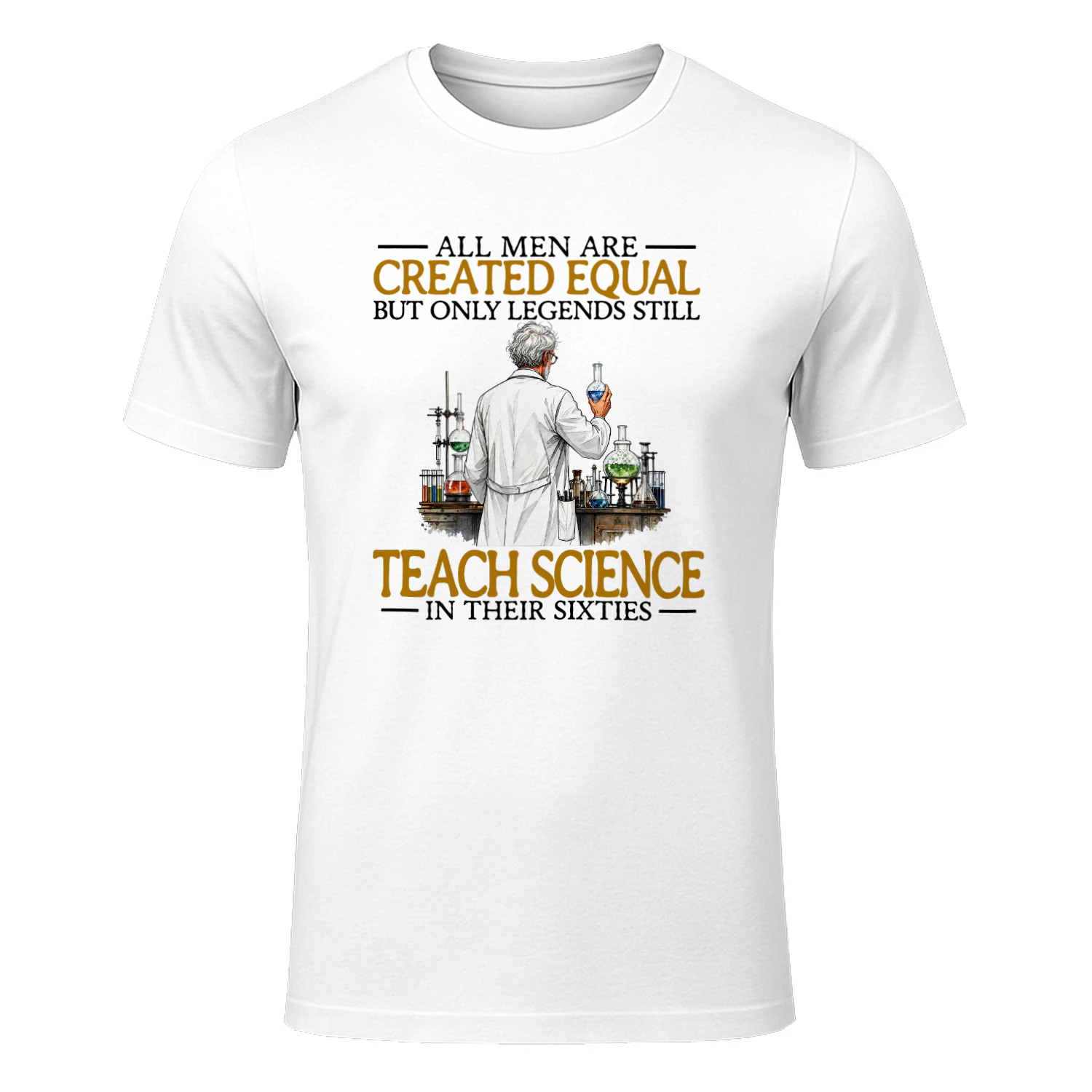 ALL MEN ARE CREATED EQUAL BUT ONLY LEGENDS STILL TEACH SCIENCE IN THEIR SIXTIES