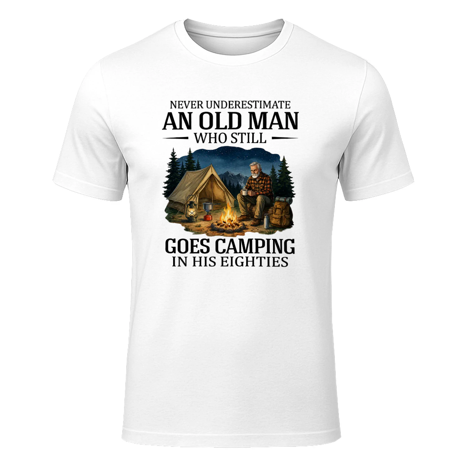 NEVER UNDERESTIMATE AN OLD MAN WHO STILL GOES CAMPING IN HIS EIGHTIES