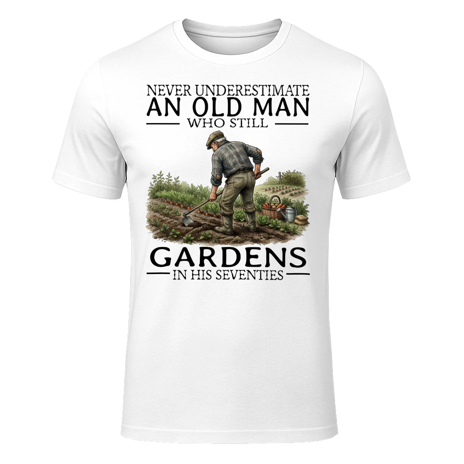 NEVER UNDERESTIMATE AN OLD MAN WHO STILL GARDENS IN HIS SEVENTIES