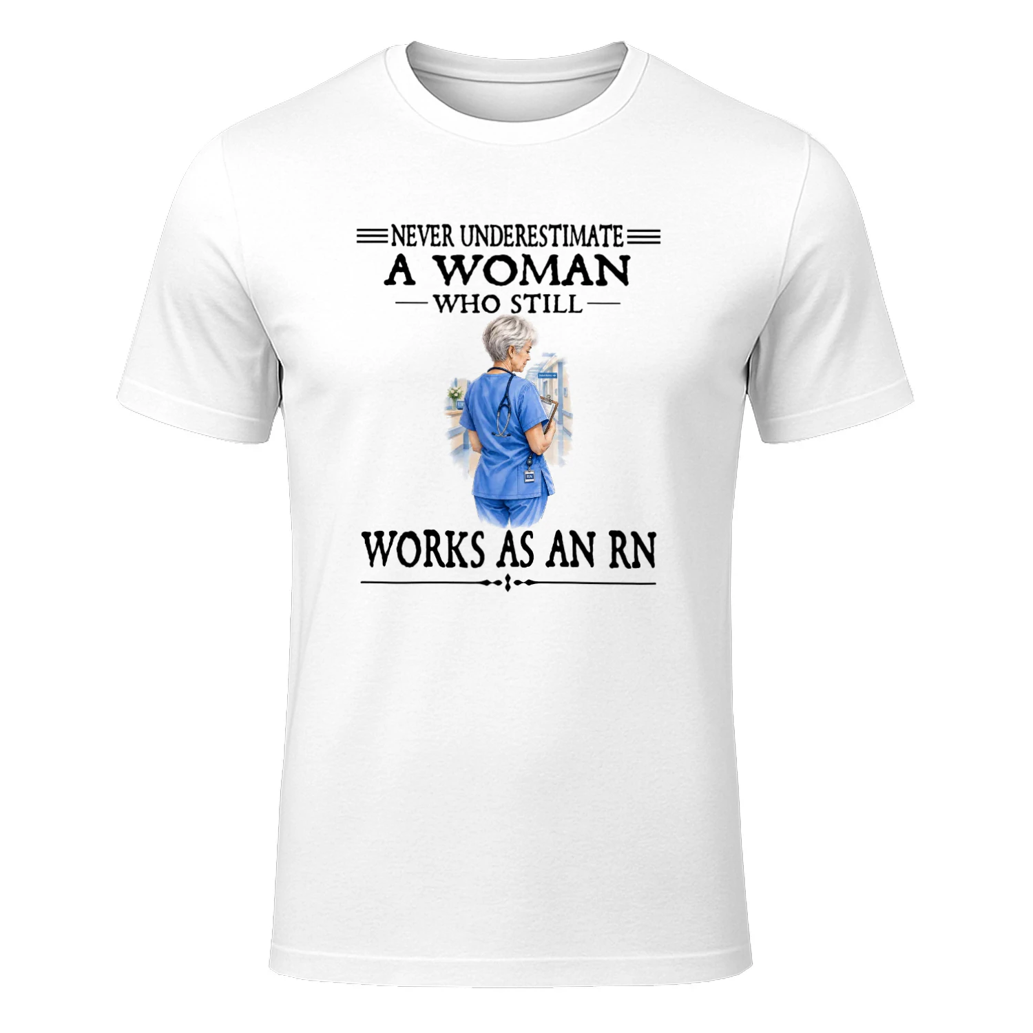 Never Underestimate A Woman Who Still Works As An RN