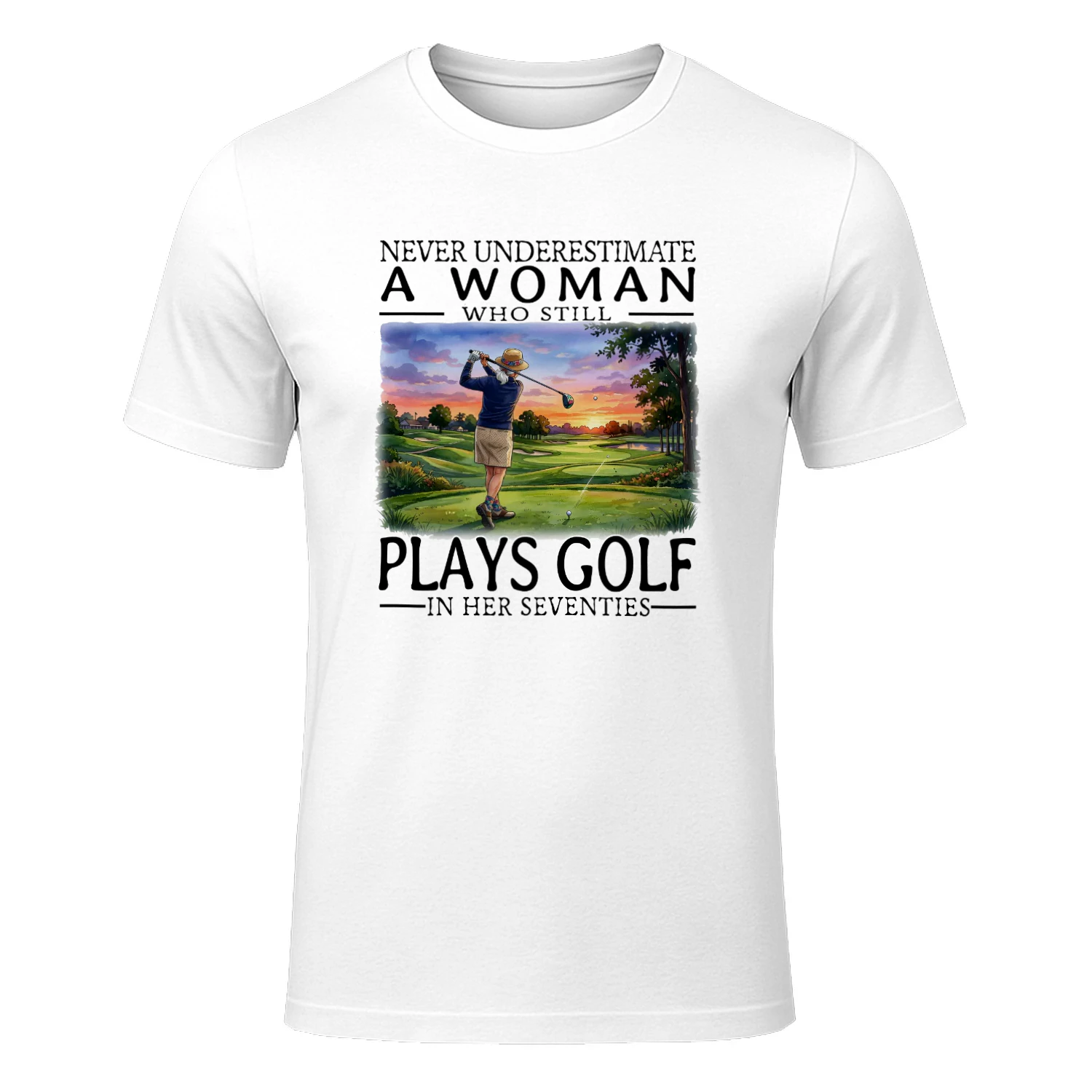NEVER UNDERESTIMATE A WOMAN WHO STILL PLAYS GOLF IN HER SEVENTIES