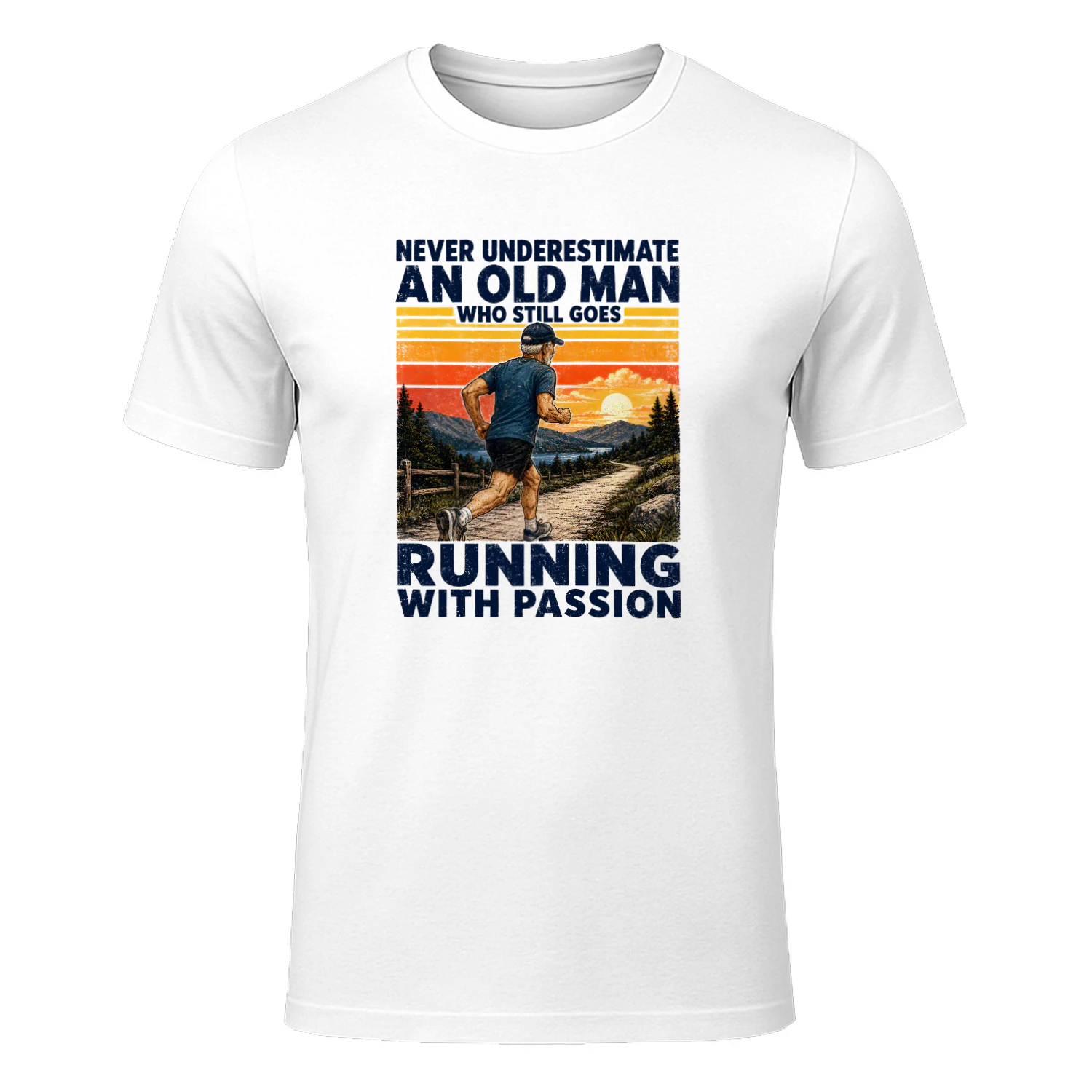 NEVER UNDERESTIMATE AN OLD MAN WHO STILL GOES RUNNING WITH PASSION
