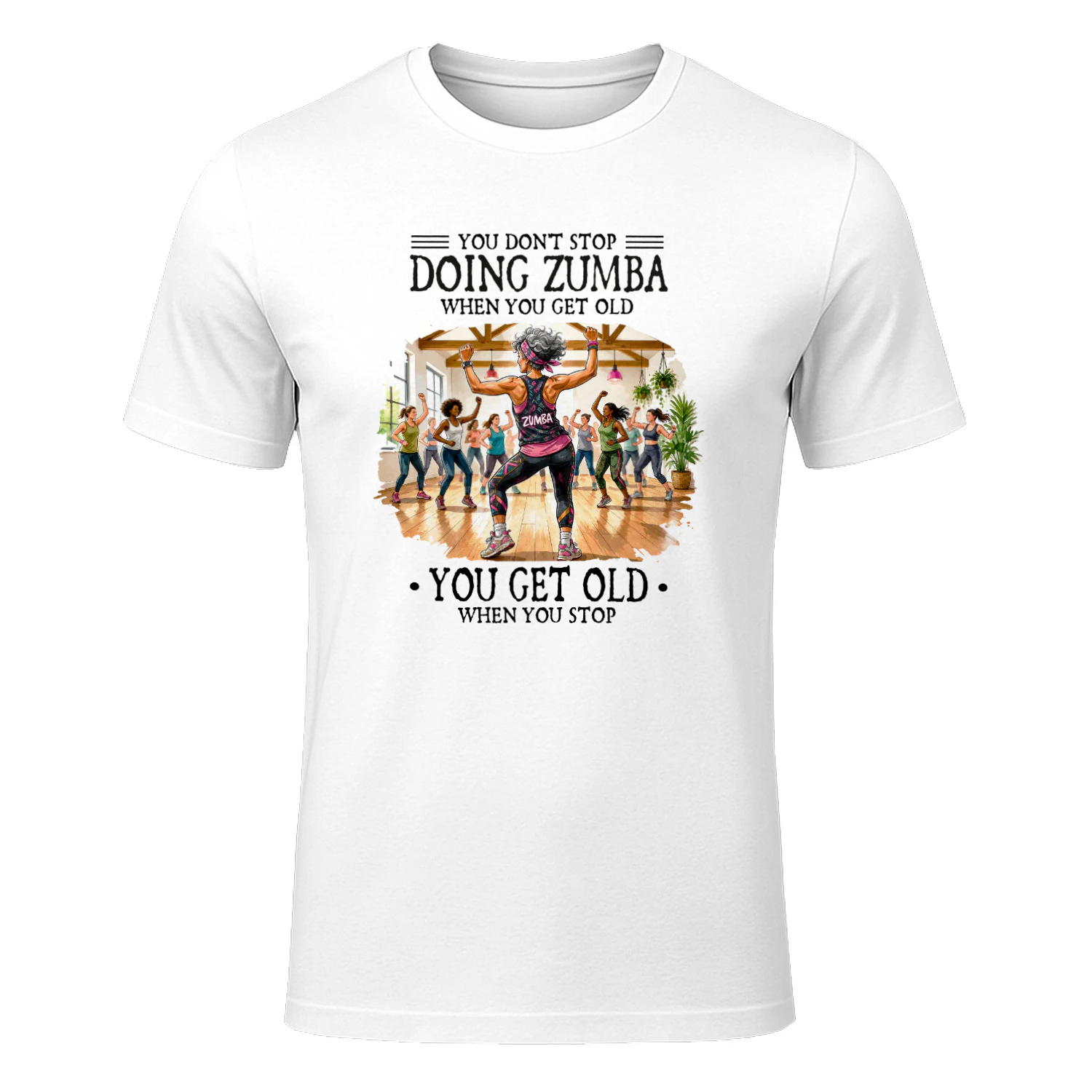You don't stop doing Zumba when you get old. You get old when you stop
