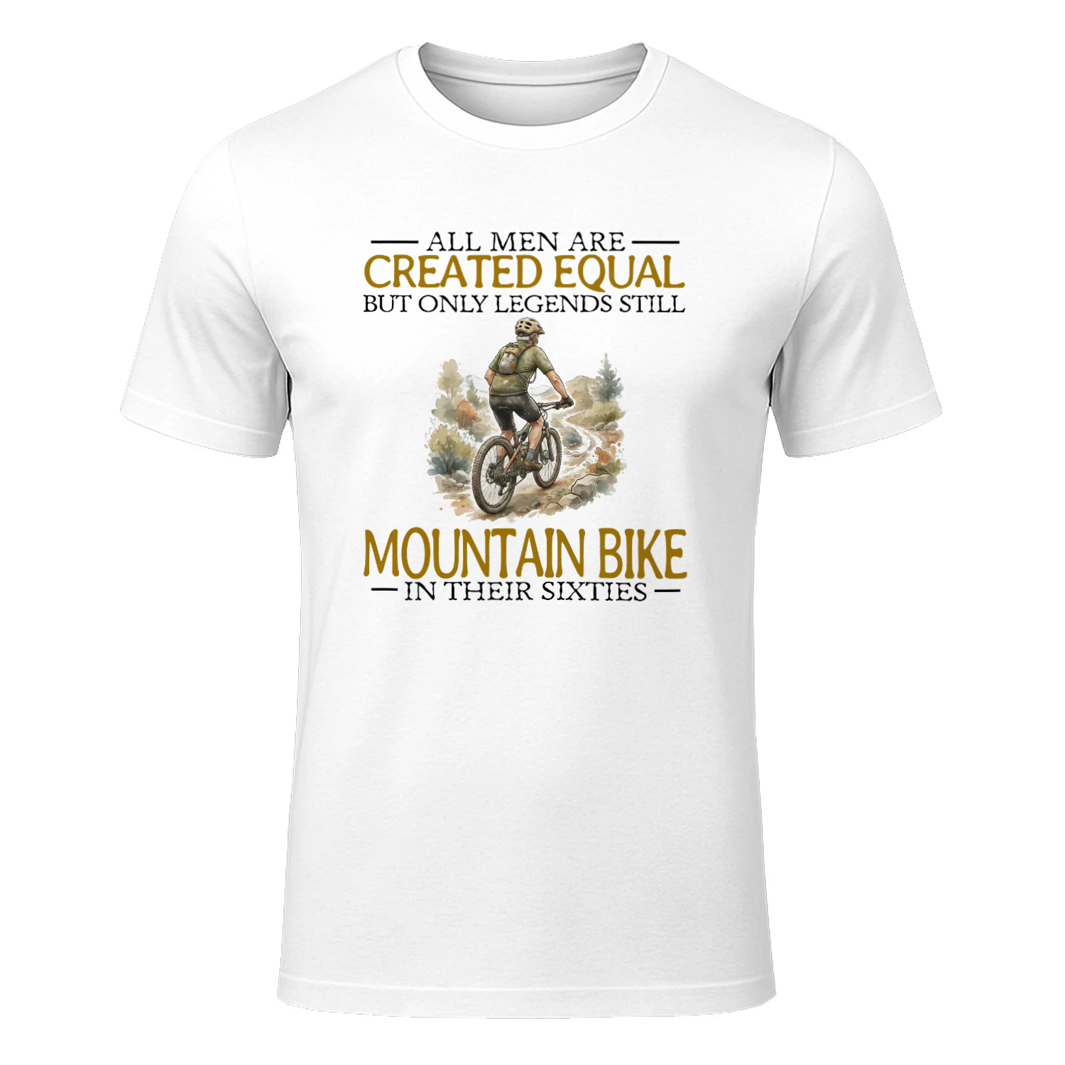ALL MEN ARE CREATED EQUAL BUT ONLY LEGENDS STILL MOUNTAIN BIKE IN THEIR SIXTIES