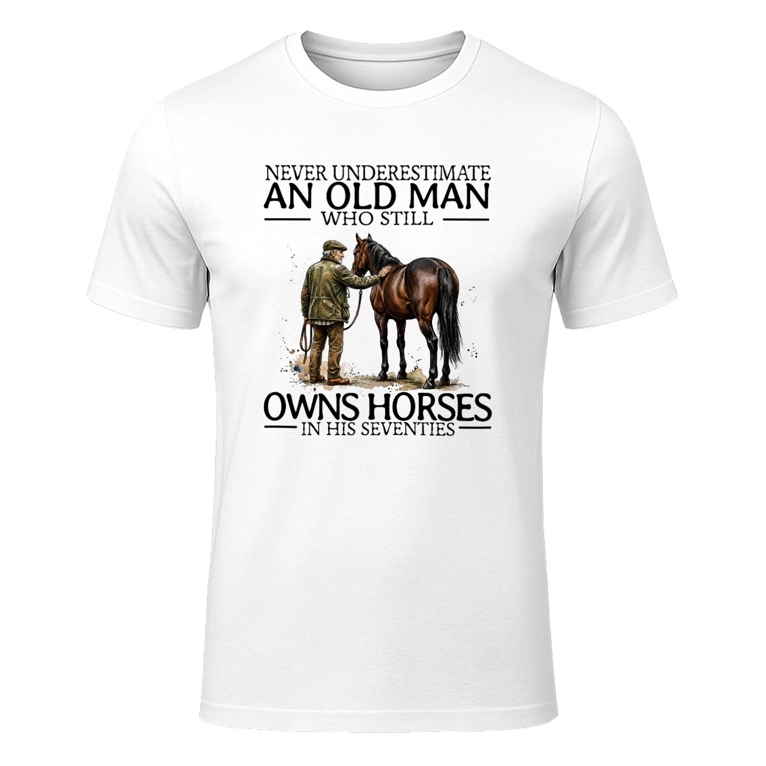 NEVER UNDERESTIMATE AN OLD MAN WHO STILL OWNS HORSES IN HIS SEVENTIES