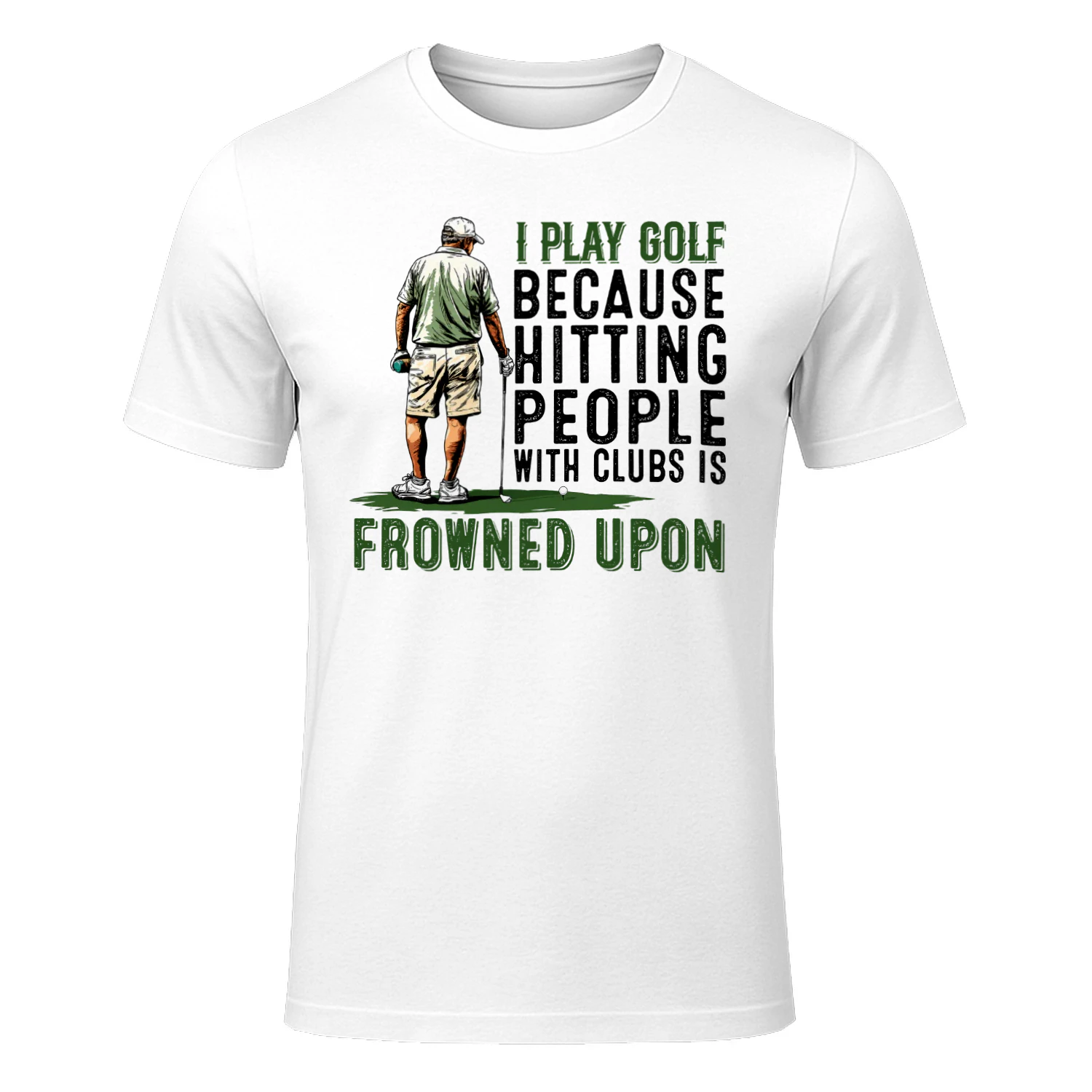 I Play Golf Because Hitting People With Clubs Is Frowned Upon