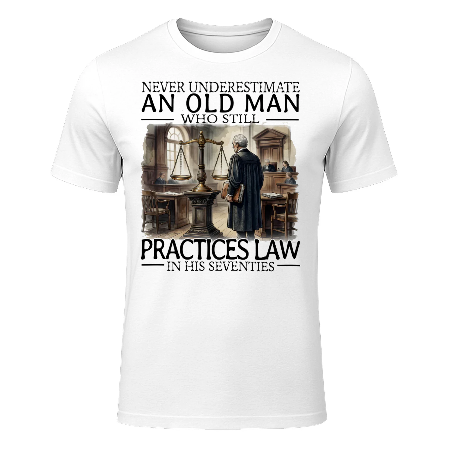 NEVER UNDERESTIMATE AN OLD MAN WHO STILL PRACTICES LAW IN HIS SEVENTIES