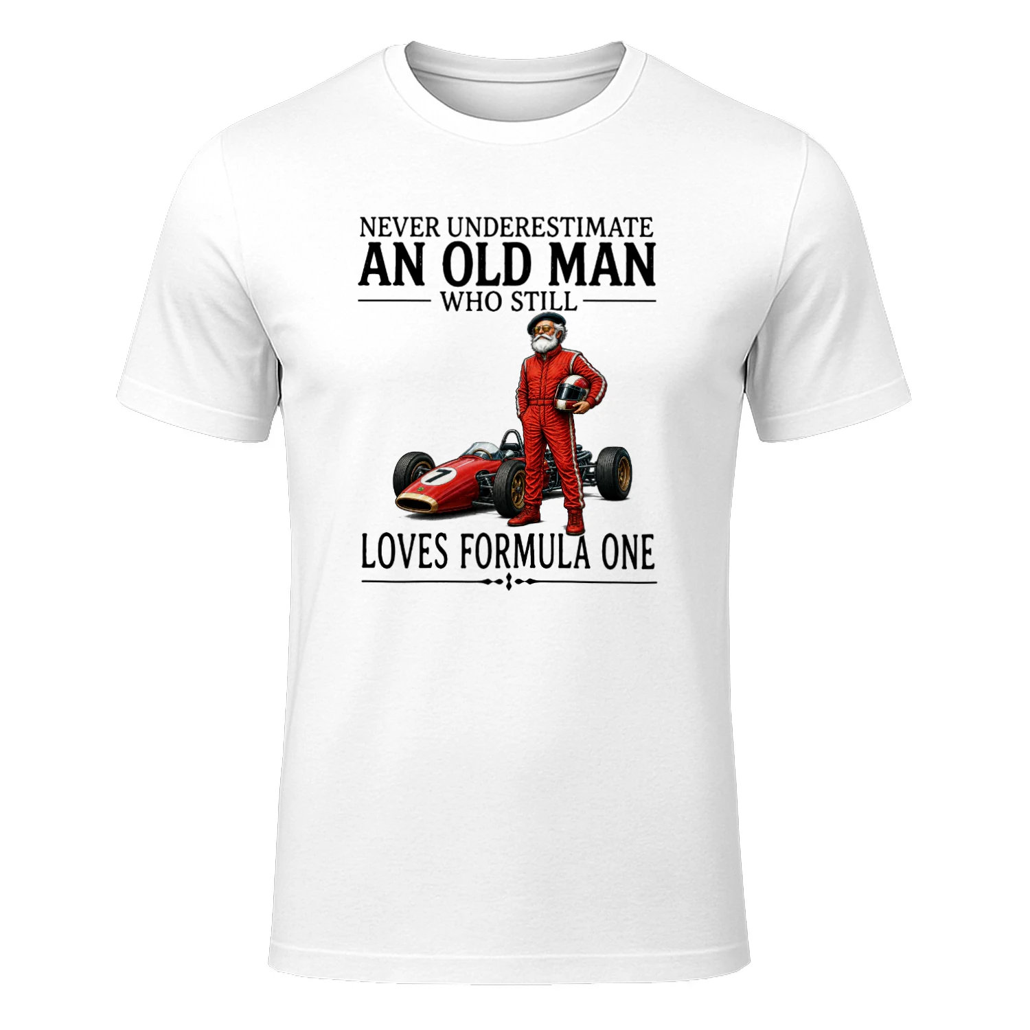 NEVER UNDERESTIMATE AN OLD MAN WHO STILL LOVES FORMULA ONE