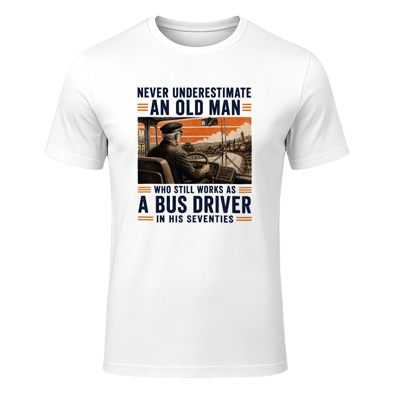 NEVER UNDERESTIMATE AN OLD MAN WHO STILL WORKS AS A BUS DRIVER IN HIS SEVENTIES