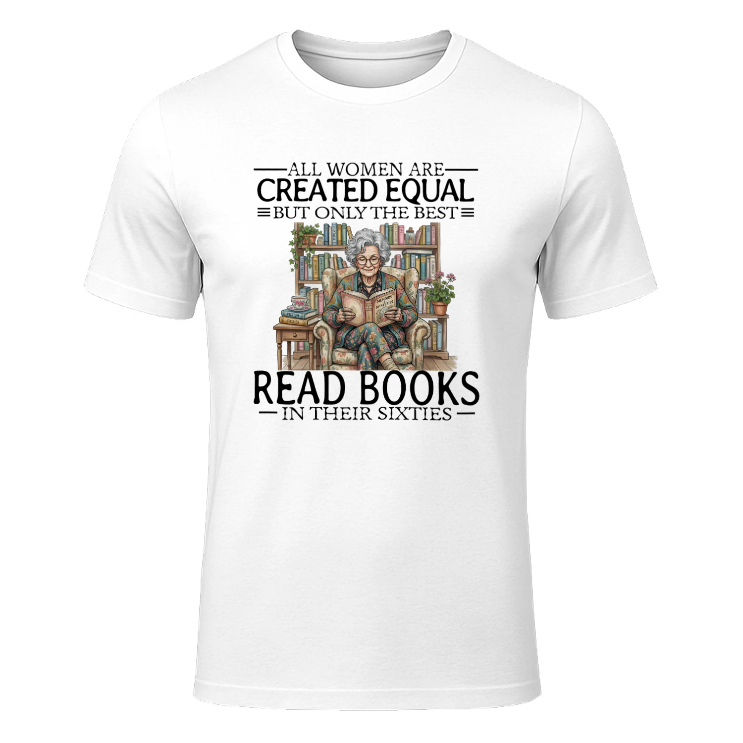 ALL WOMEN ARE CREATED EQUAL BUT ONLY THE BEST READ BOOKS IN THEIR SIXTIES
