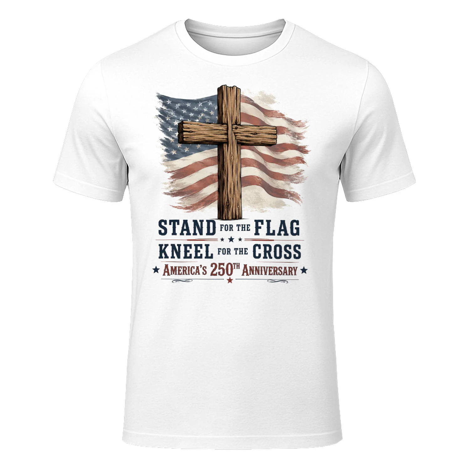 Stand for the flag, Kneel for the Cross, America's 250th Anniversary
