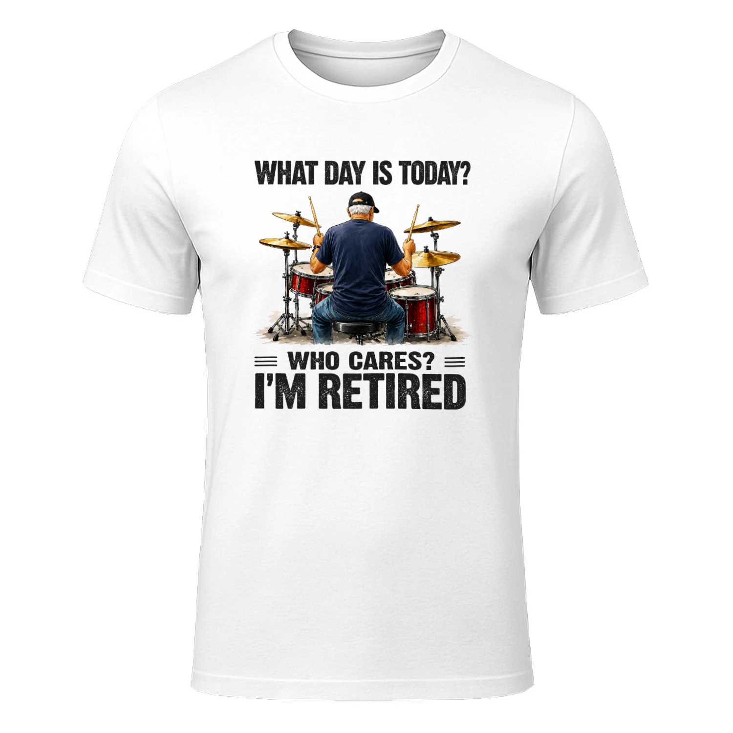 What Day Is Today Who Cares I'm Retired - Drum