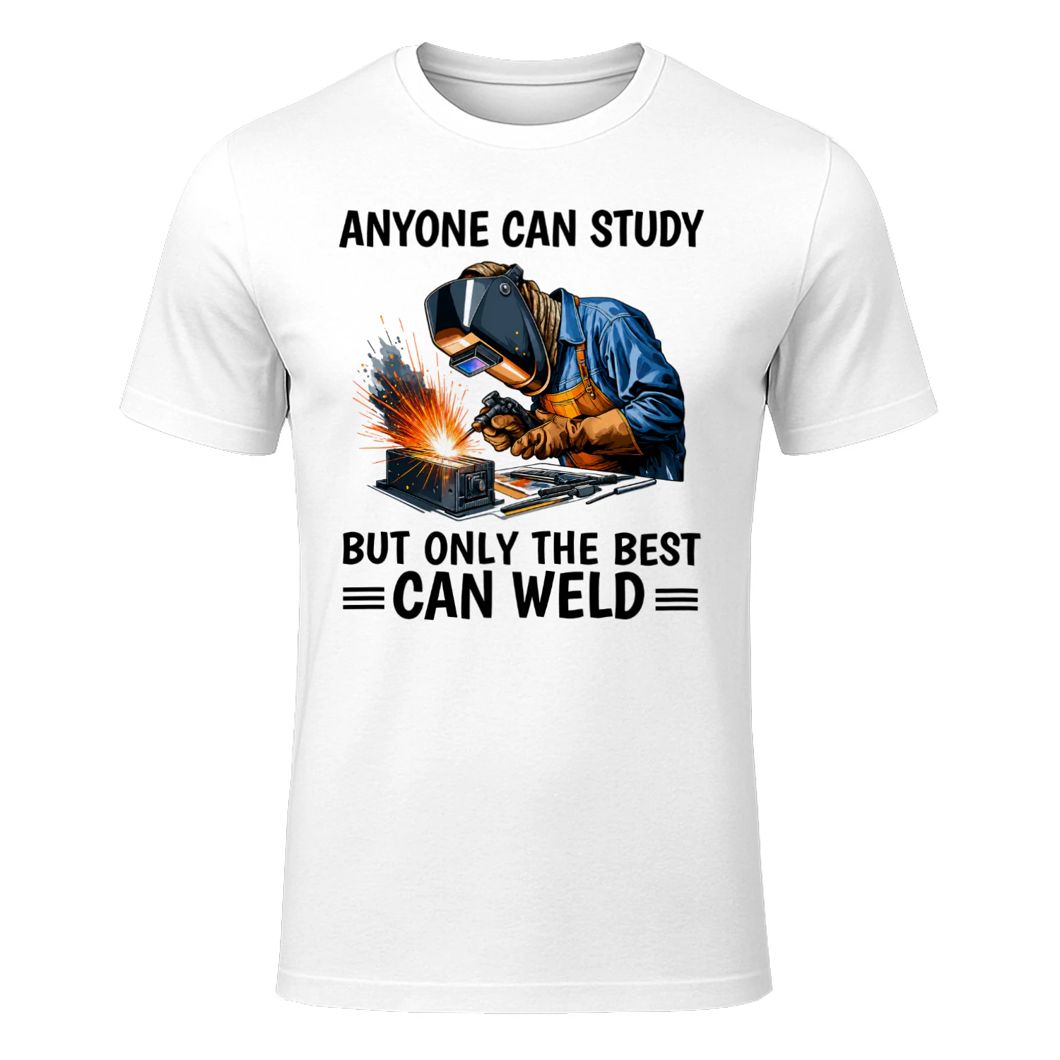 Anyone can study but only the best can weld