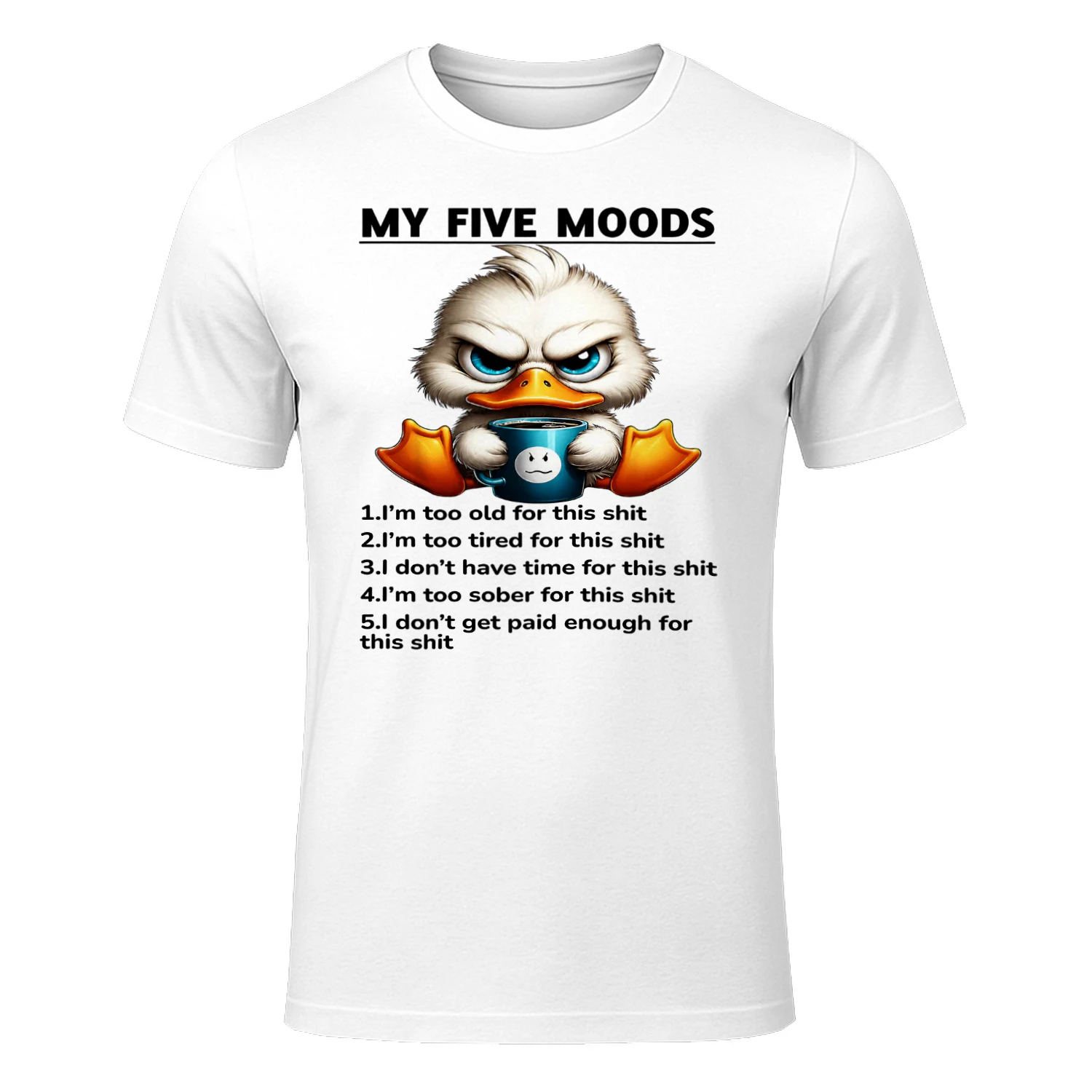 My Five Moods 1 Im Too Old For This Shit 2 Im Too Tired Duck