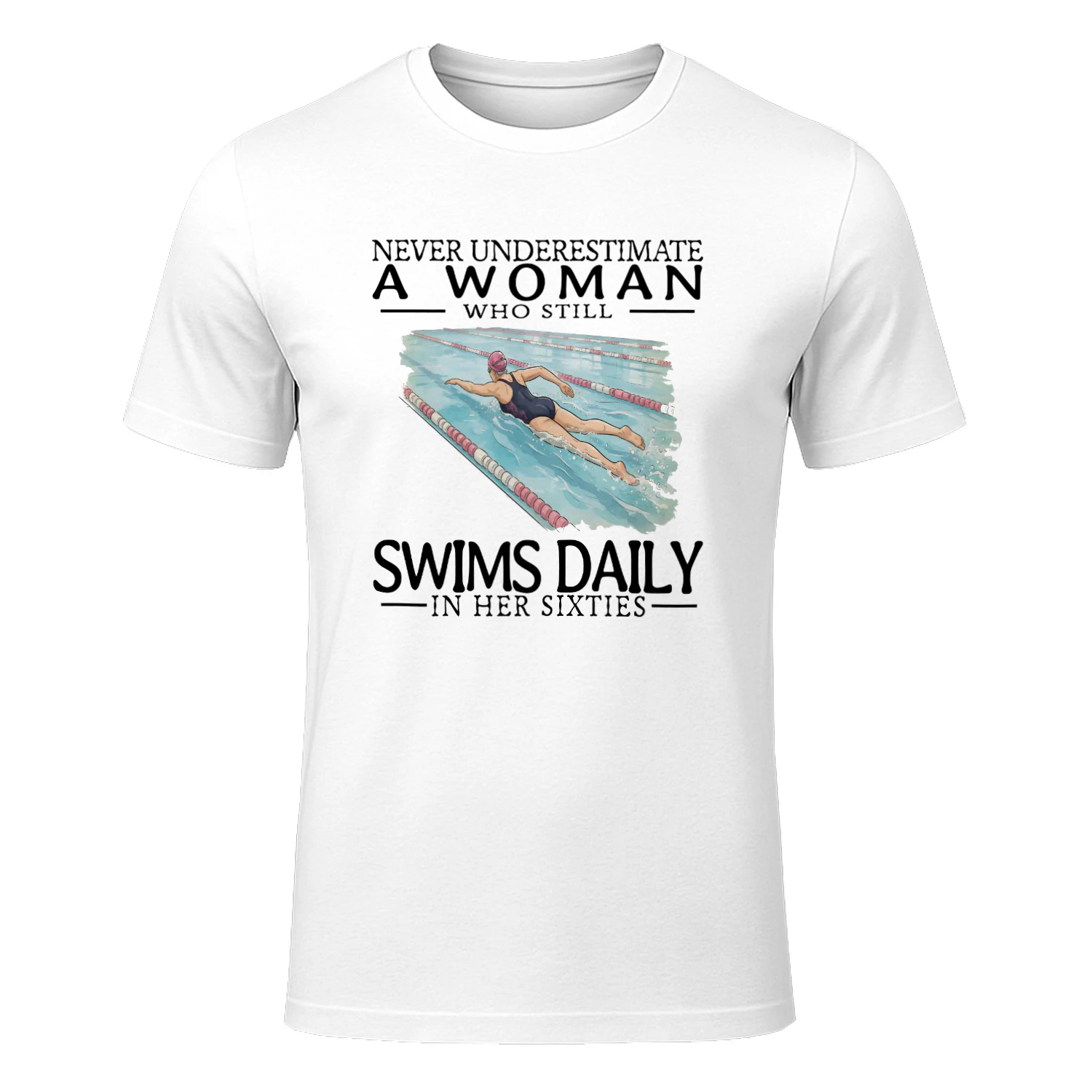 NEVER UNDERESTIMATE A WOMAN WHO STILL SWIMS DAILY IN HER SIXTIES