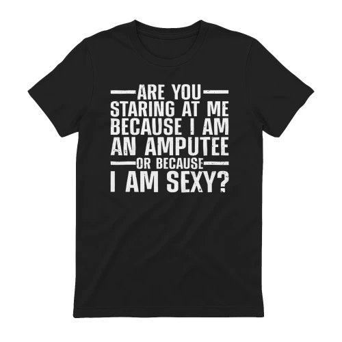 Limb Loss-ARE YOU STARING AT ME BECAUSE I AM AN AMPUTEE OR BECAUSE I AM SEXY