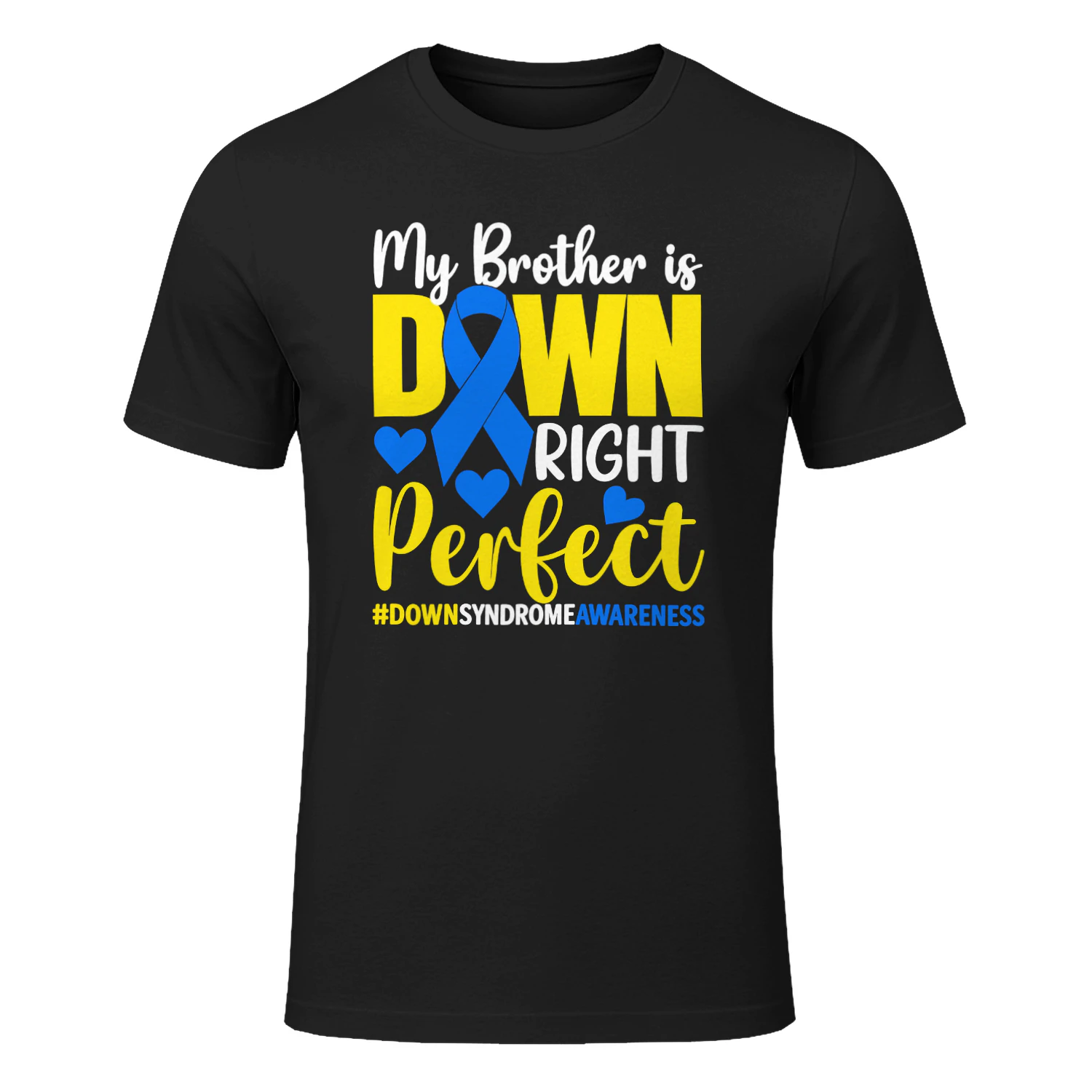 My Brother Is Down Right Perfect Down Syndrome Awareness