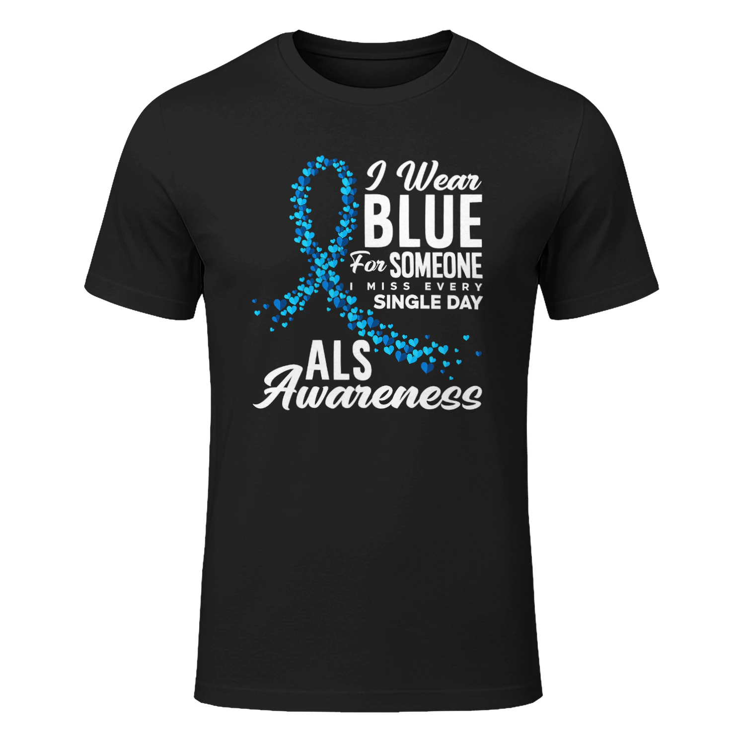 I Wear Blue For Someone I Miss Everyday ALS Awareness