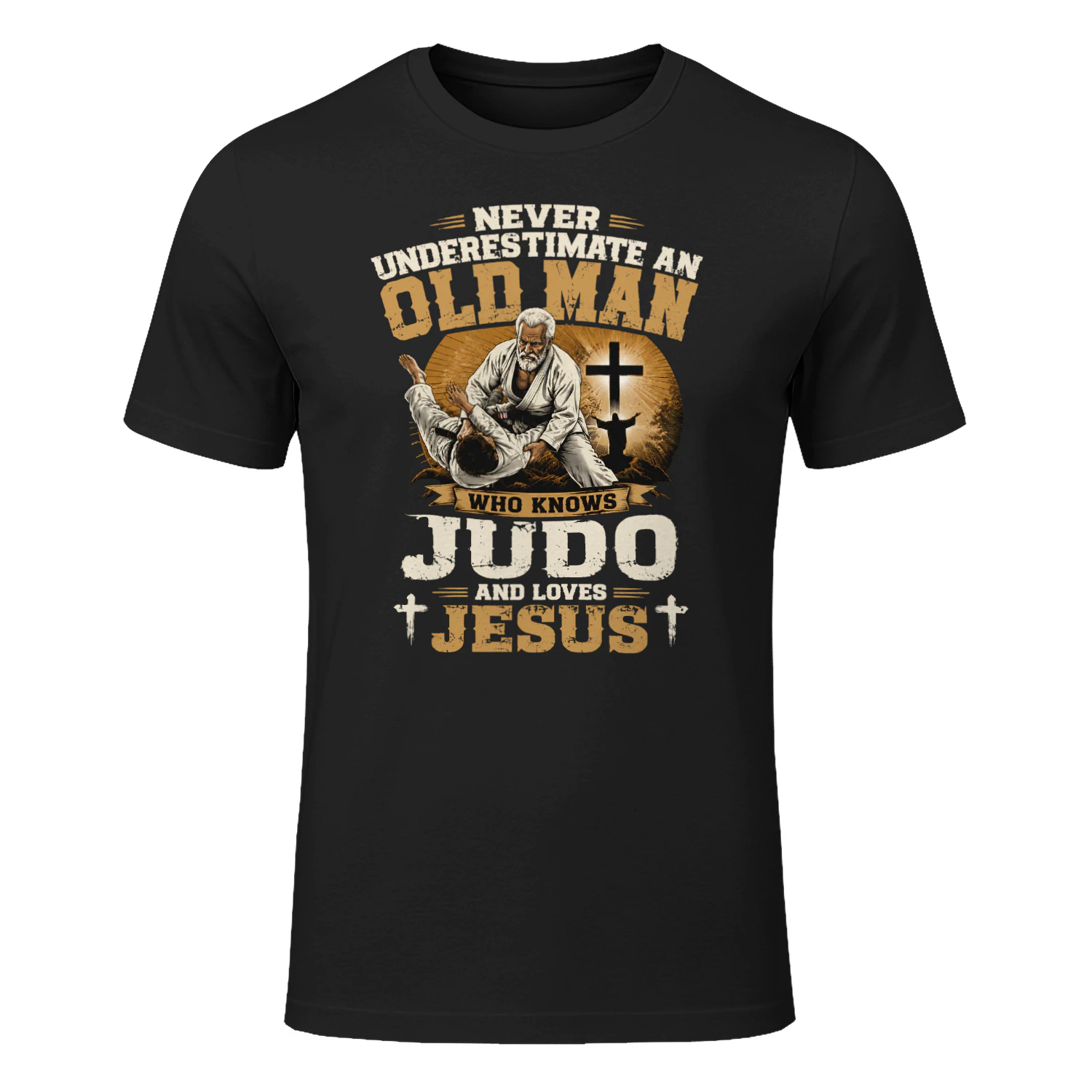 NEVER UNDERESTIMATE AN OLD MAN WHO KNOWS JUDO AND LOVES JESUS