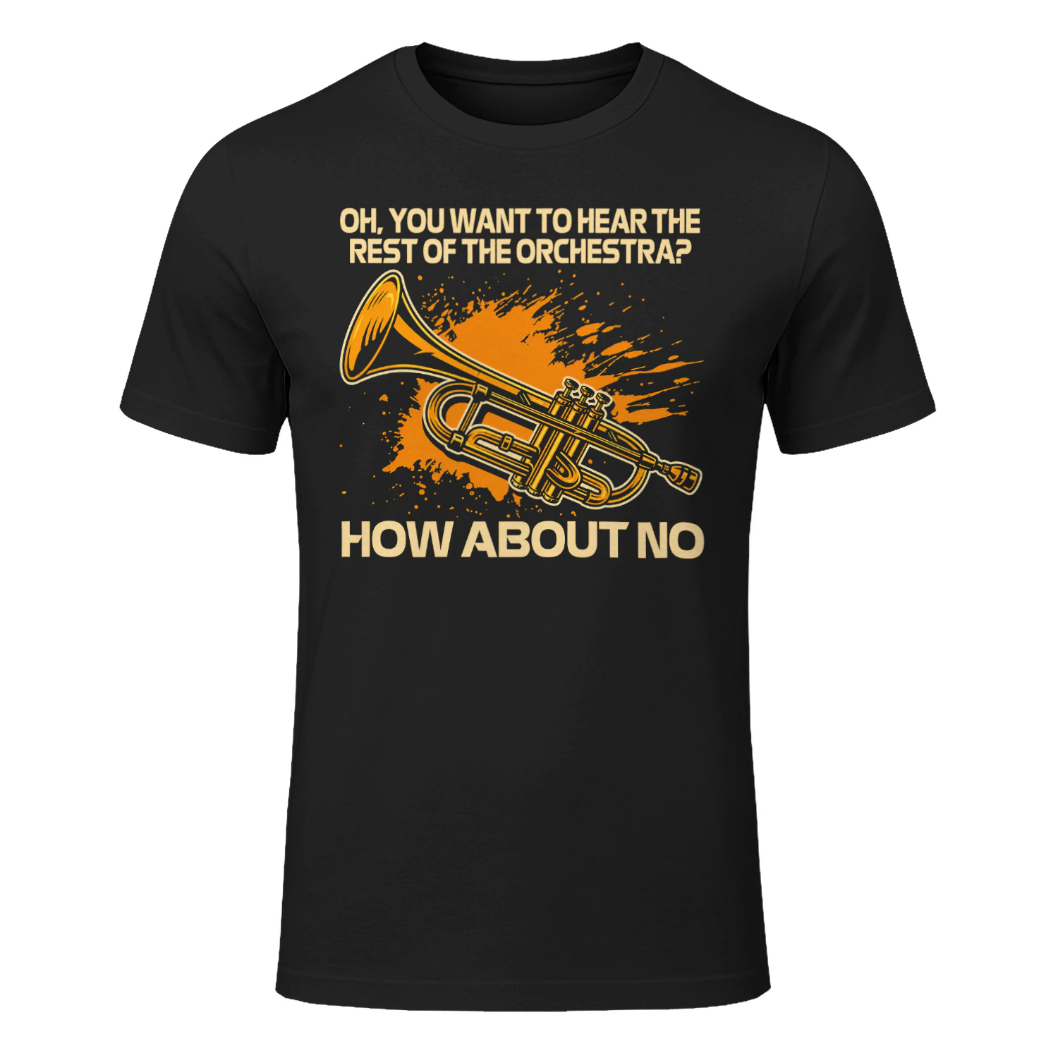 Oh You Want To Hear The Rest Of The Orchestra How About No Trumpet