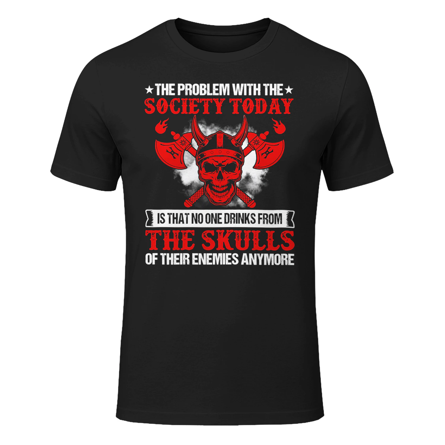 The Problem With The Society Today Is That No One Drinks From The Skulls Viking