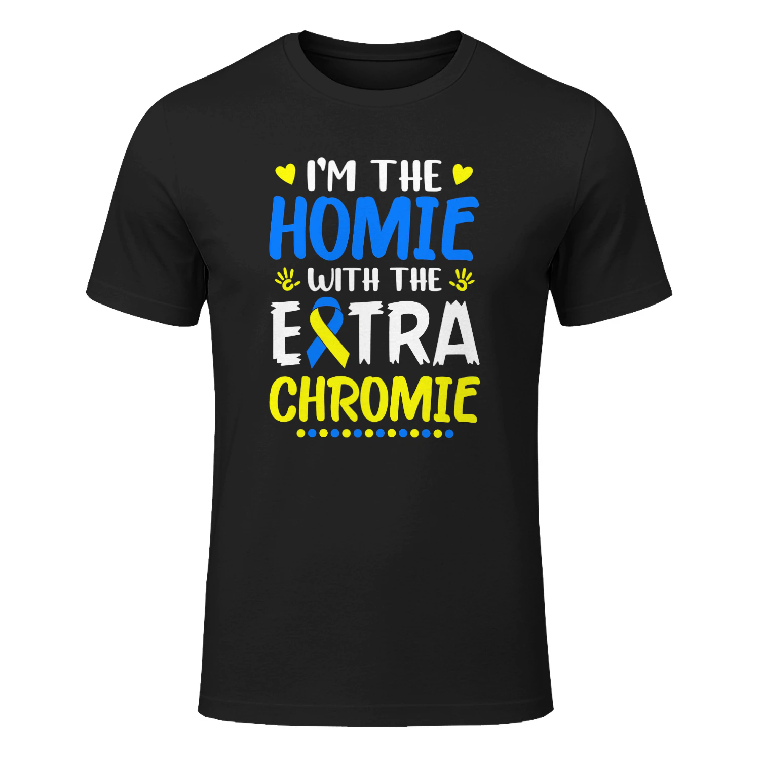 I'm The Homie with Extra Chromie Down Syndrome Awareness Day
