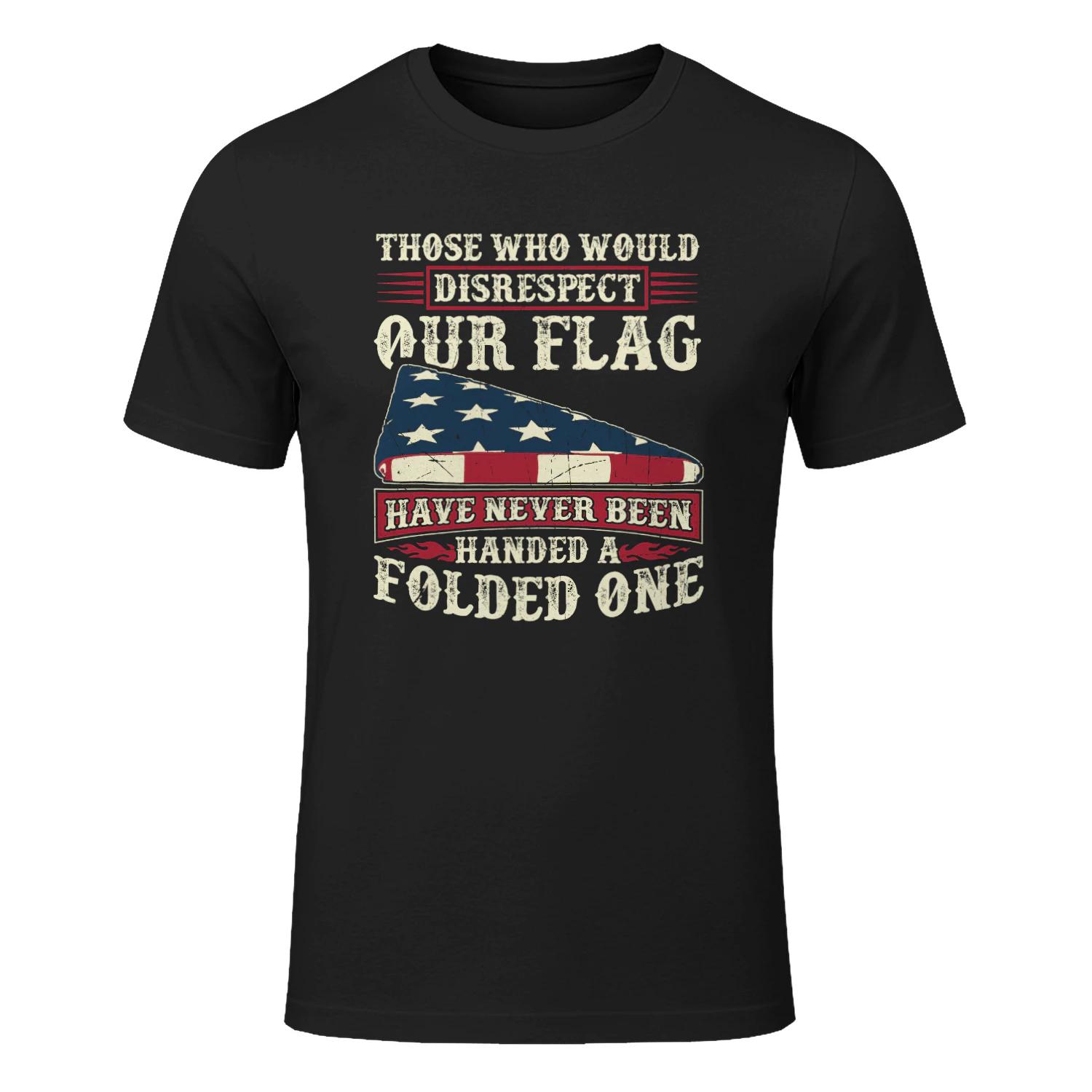 Those Who Would Disrespect Our Flag Have Never Been