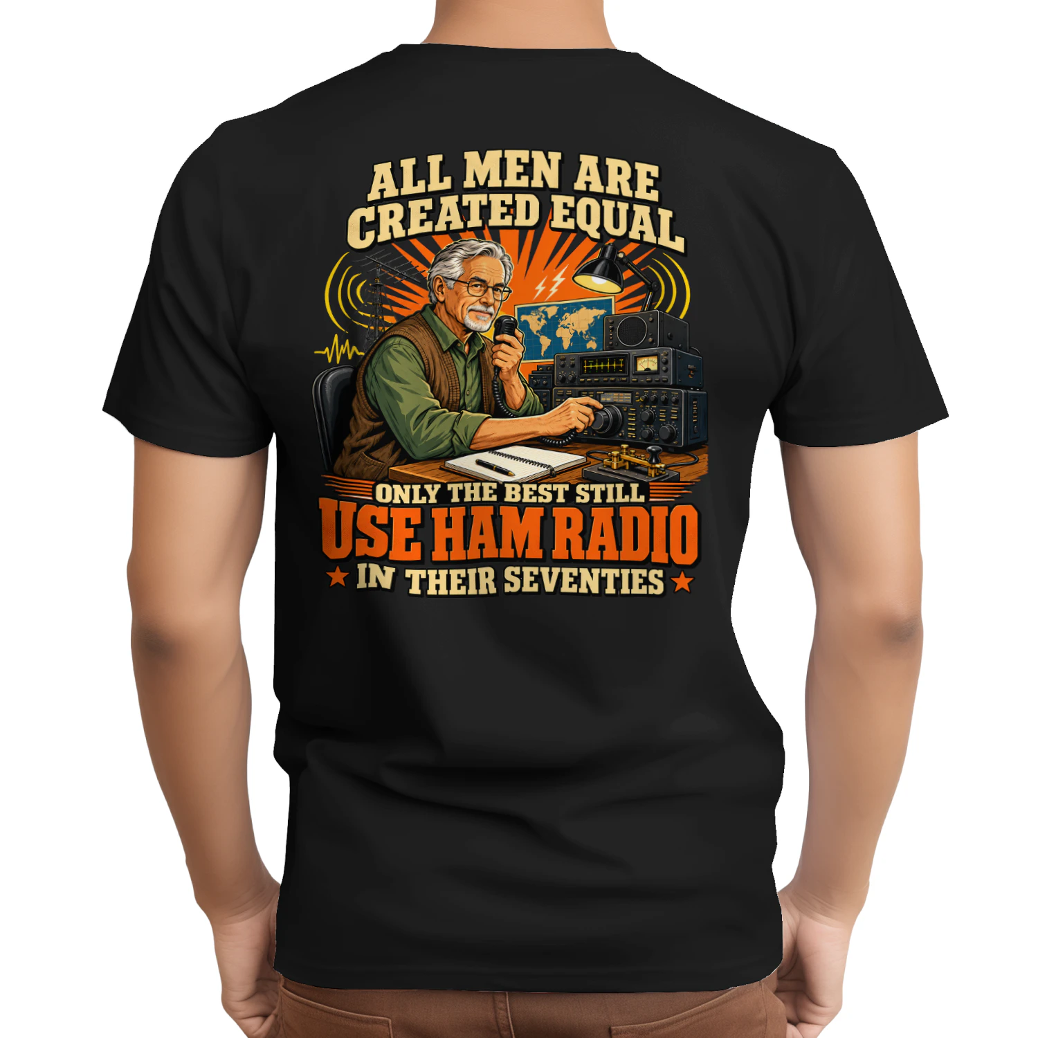 ALL MEN ARE CREATED EQUAL ONLY THE BEST STILL USE HAM RADIO IN THEIR SEVENTIES