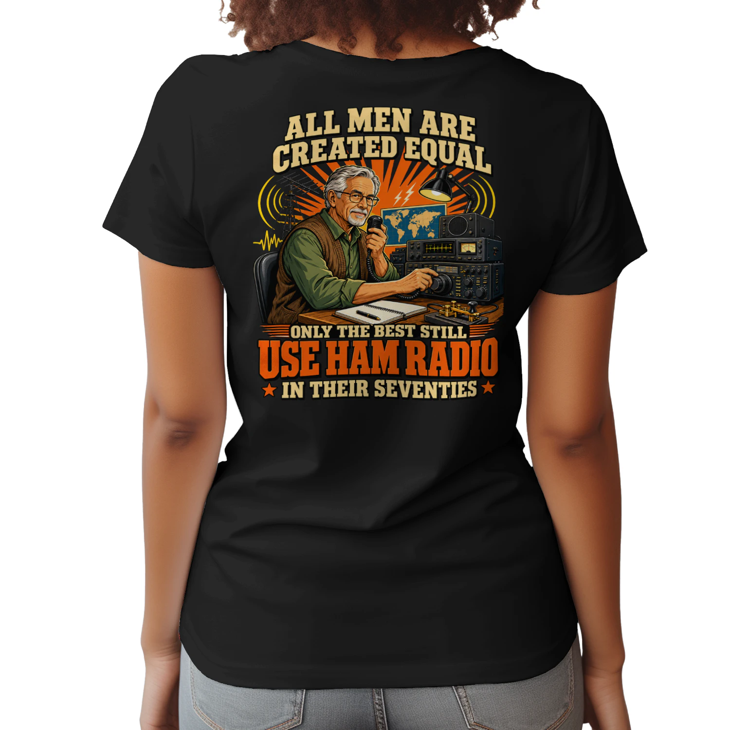 ALL MEN ARE CREATED EQUAL ONLY THE BEST STILL USE HAM RADIO IN THEIR SEVENTIES