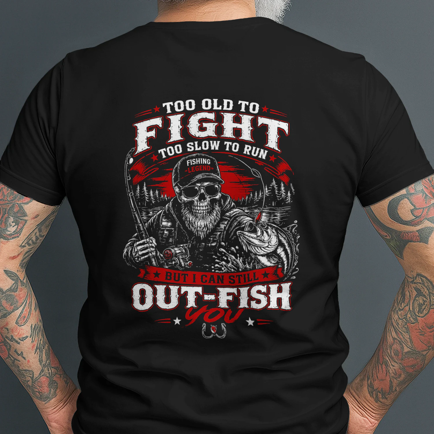 Too old to fight too slow to run but i can still out-fish you 2