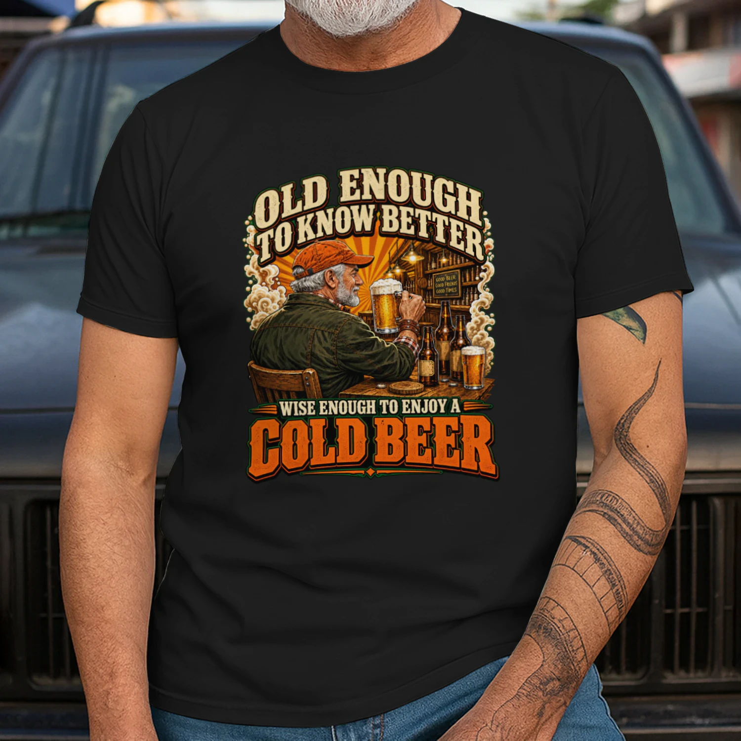 Old enough to know better, wise enough to enjoy a cold beer