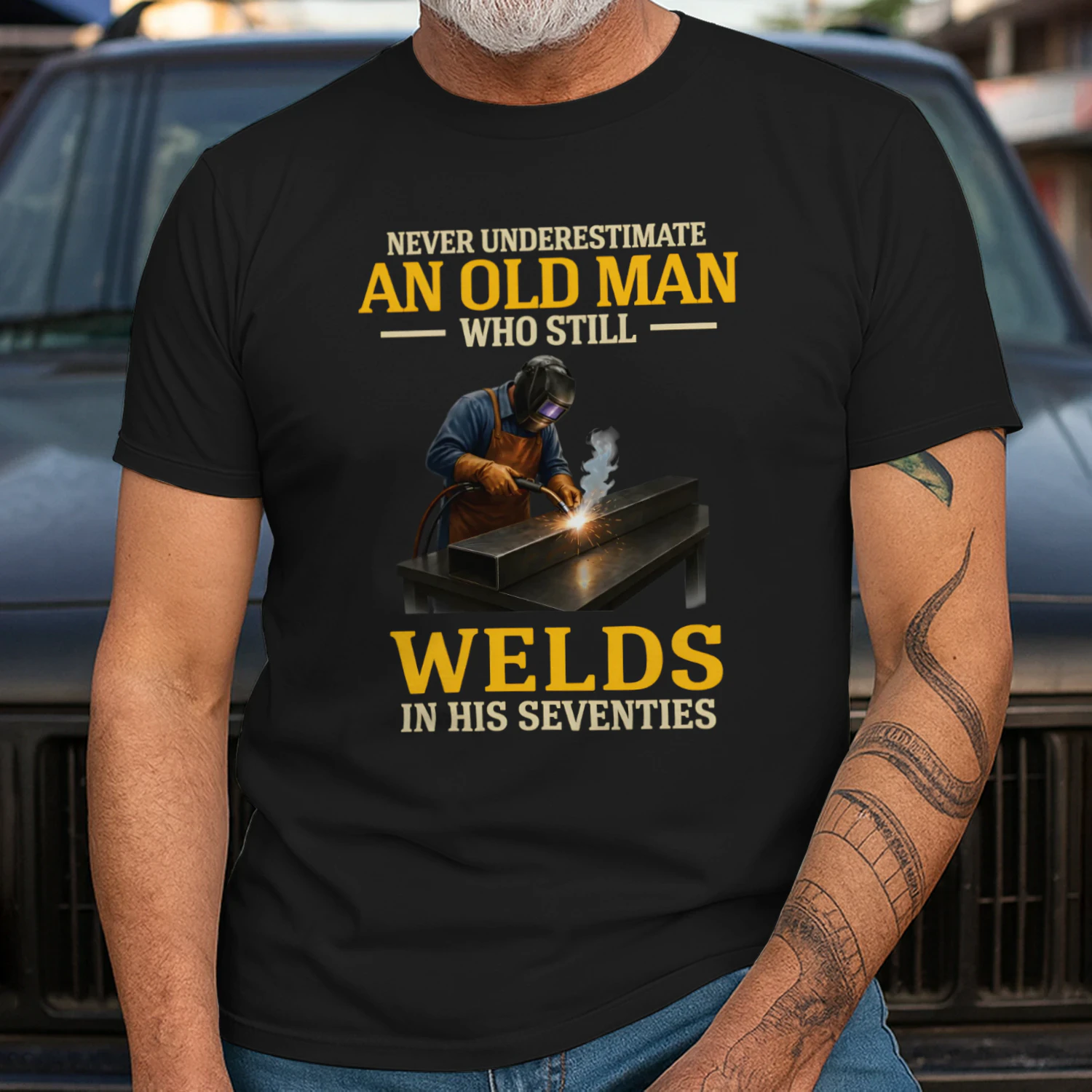 NEVER UNDERESTIMATE AN OLD MAN WHO STILL WELDS IN HIS SEVENTIES