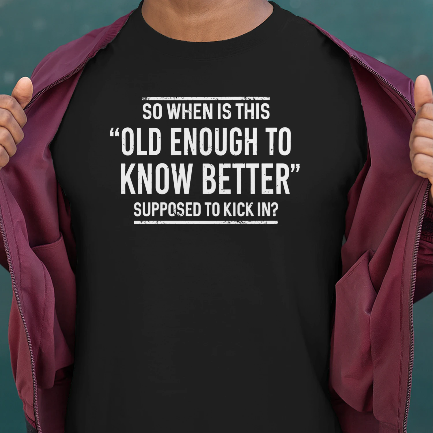 So When Is This Old Enough To Know Better Supposed To Kick In 2
