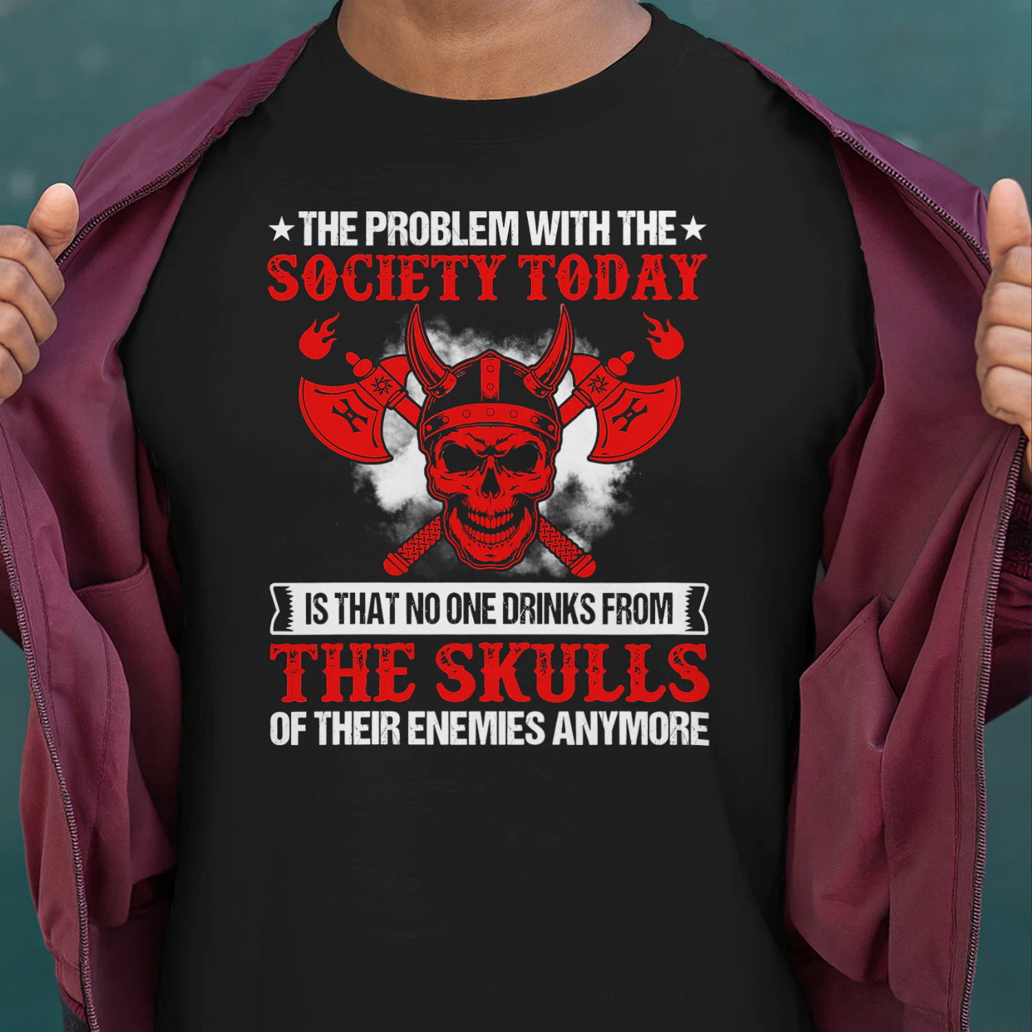 The Problem With The Society Today Is That No One Drinks From The Skulls Viking