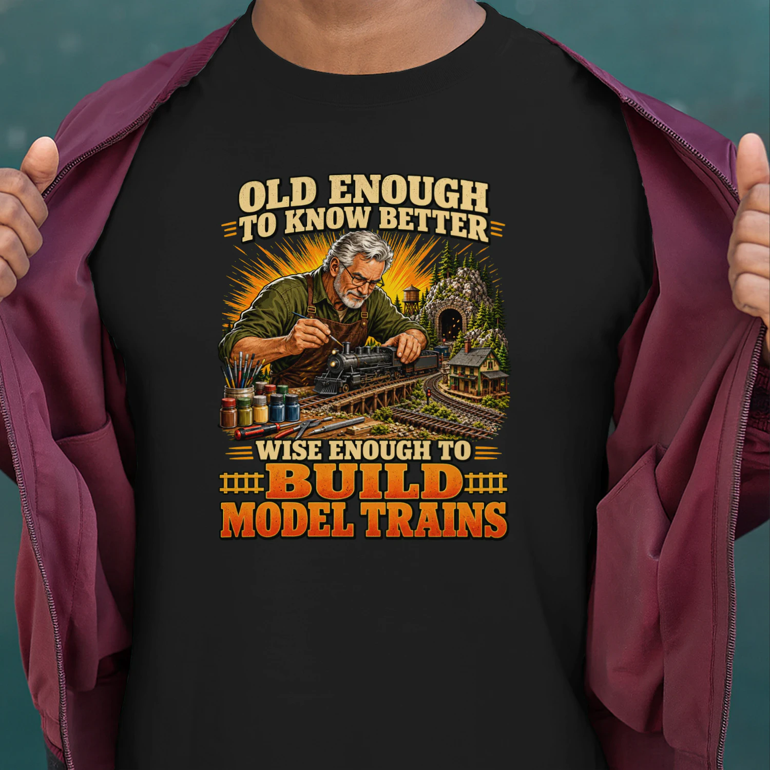 Old enough to know better, wise enough to build model trains