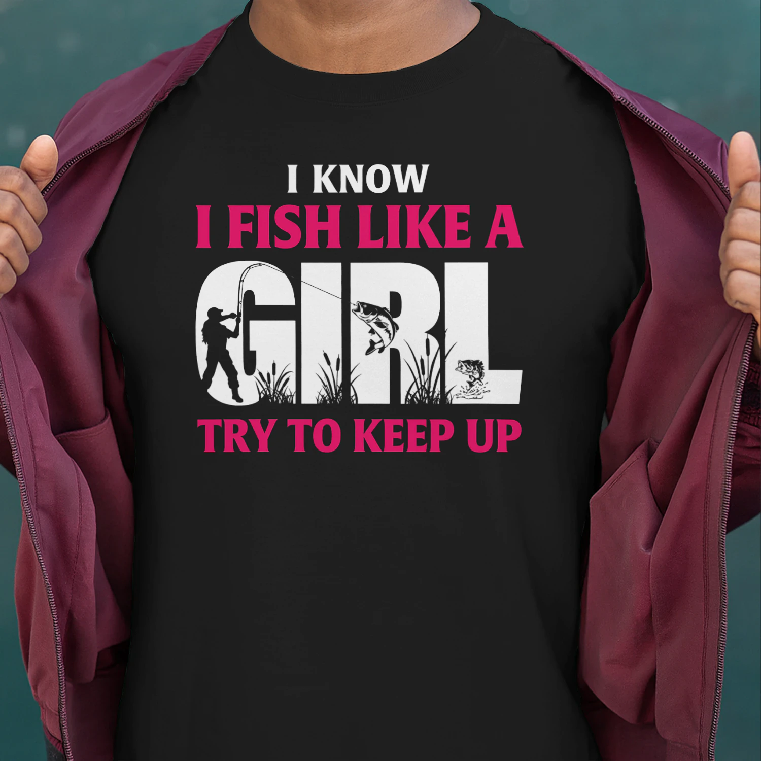 I know I fish like a girl try to keep up
