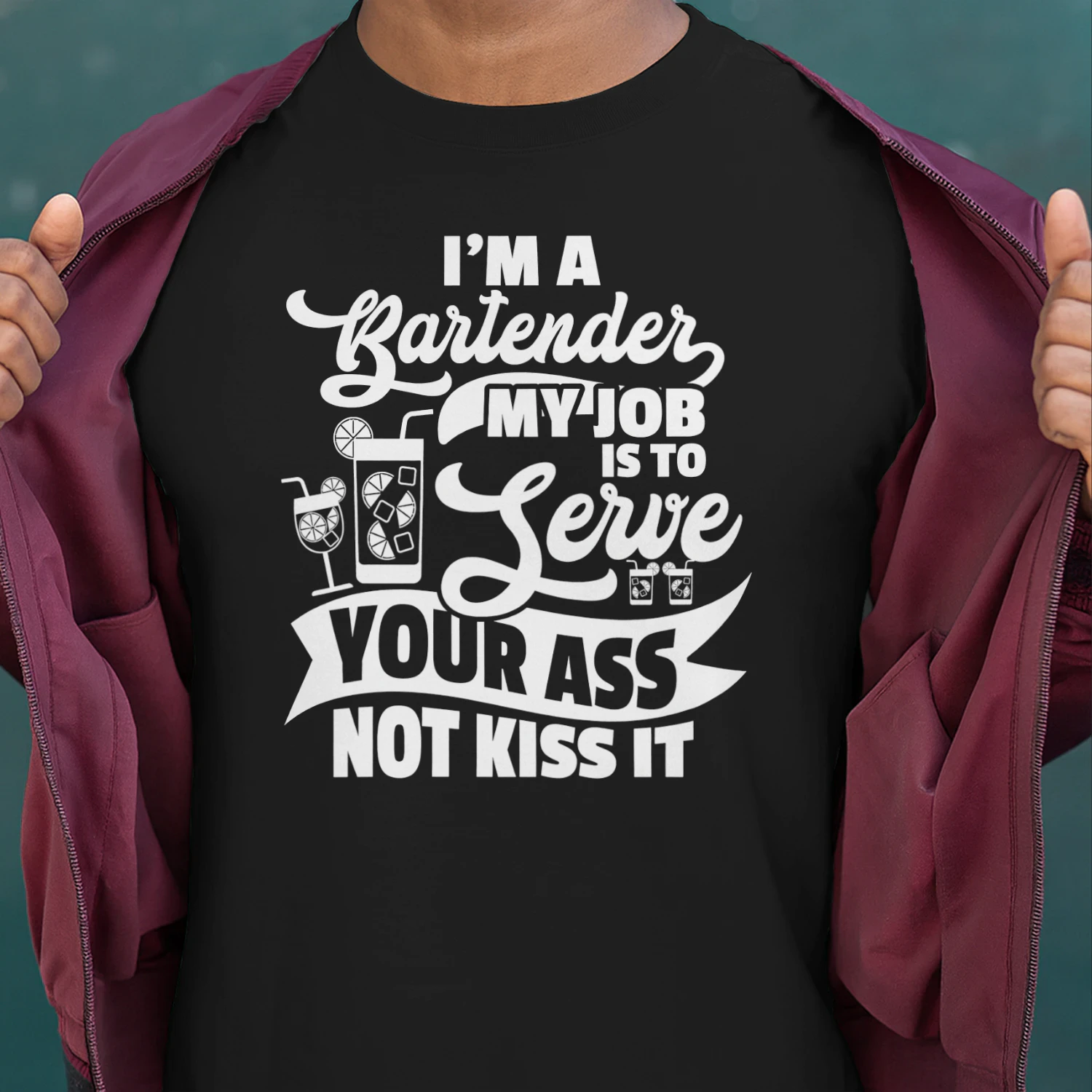 Bartender Funny Im A Bartender My Job Is To Serve Your Ass Bartender