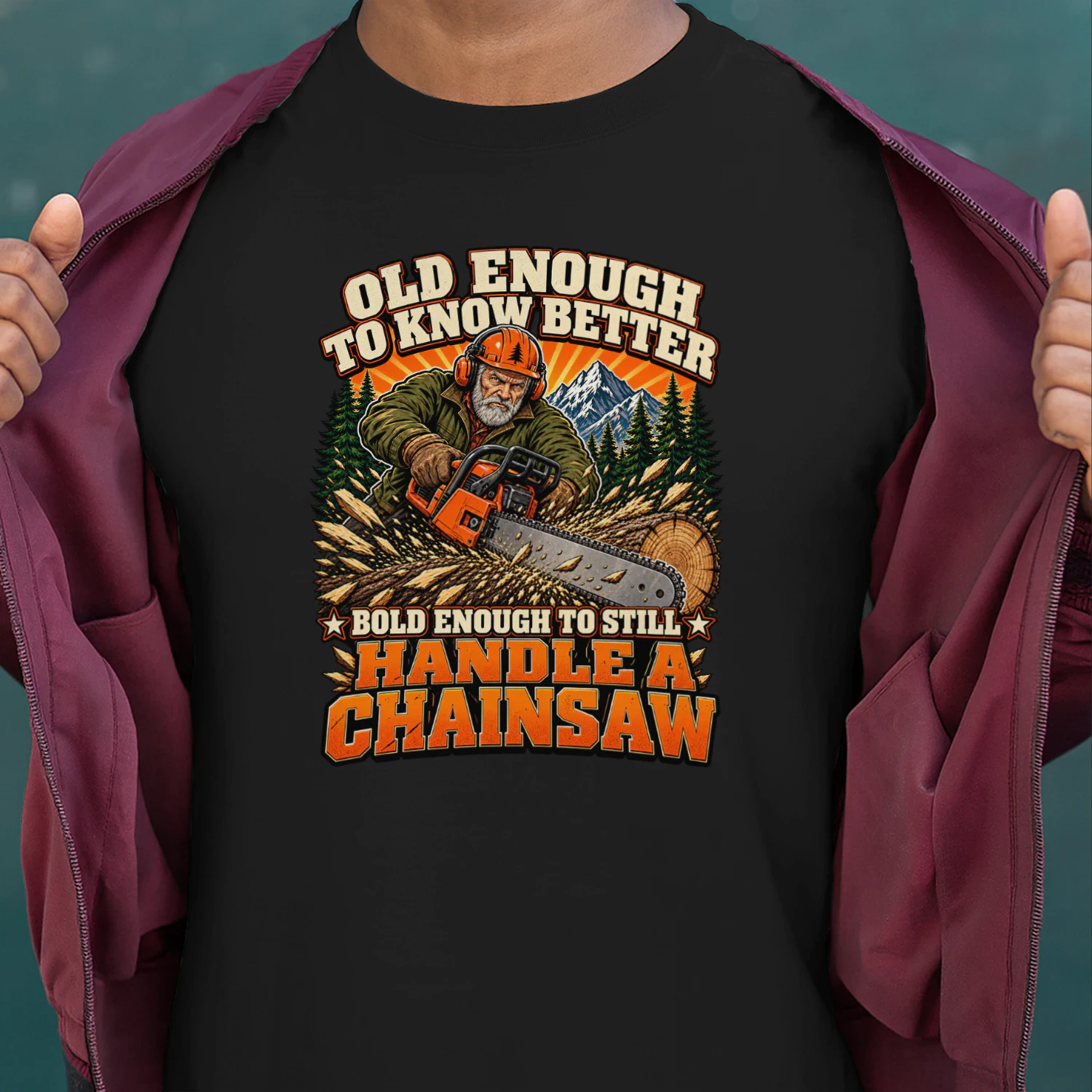 Old enough to know better, bold enough to still handle a chainsaw